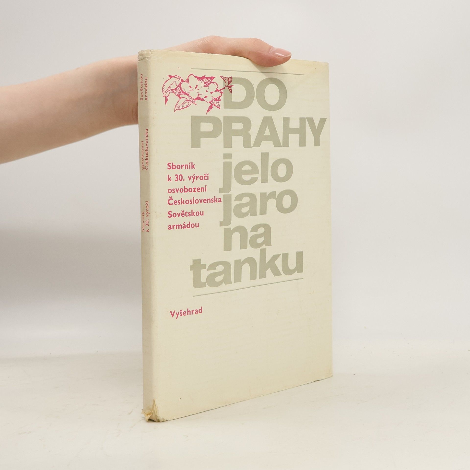 Rostislav Petera Do Prahy jelo jaro na tanku : sborník k 30. výročí osvobození Československa Sovětskou armádou