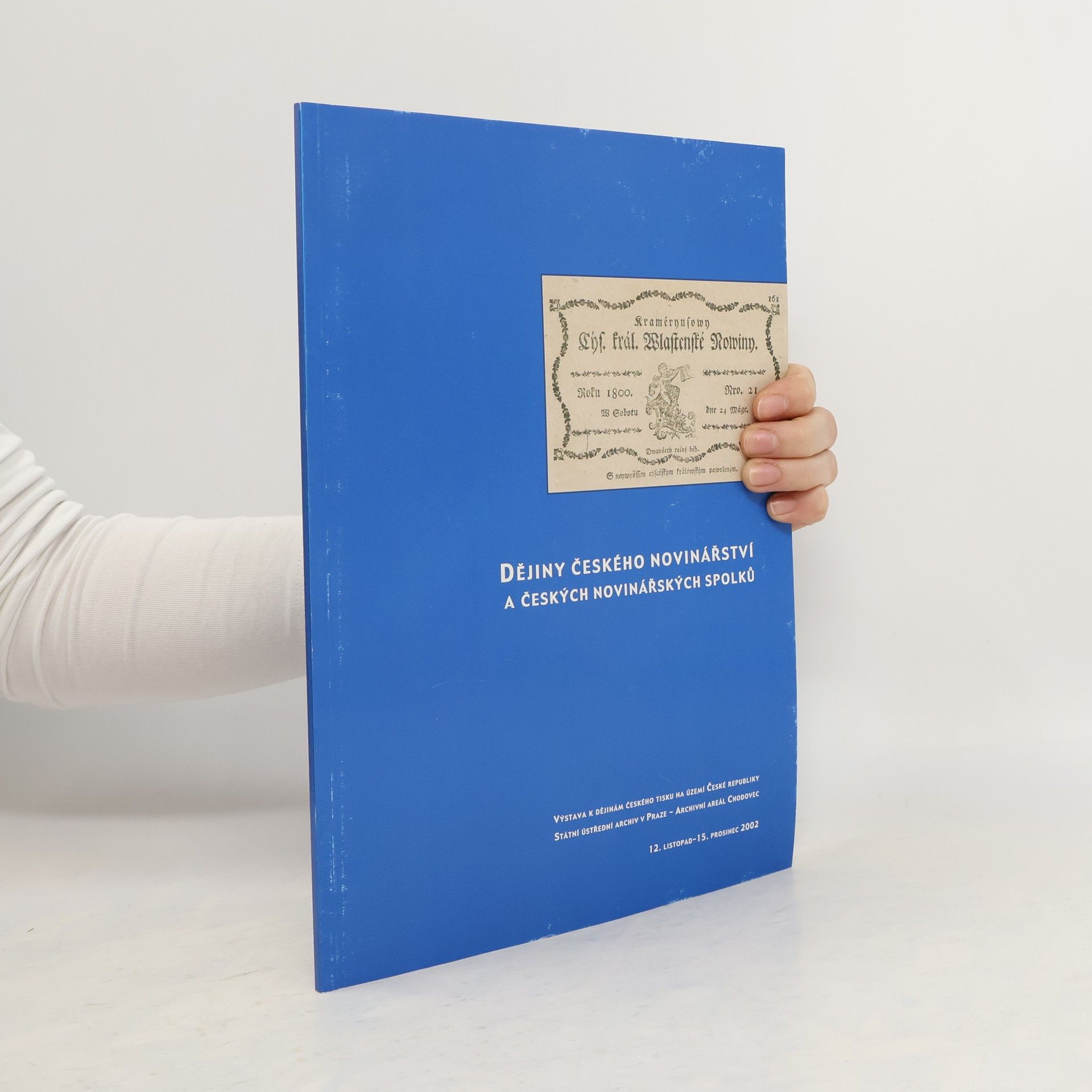 Kolektiv autorů Dějiny českého novinářství a českých novinářských spolků : výstava k dějinám českého tisku na území České republiky