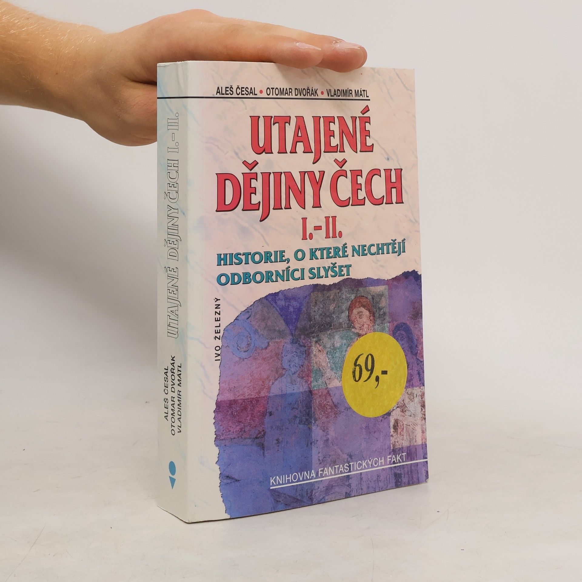 Aleš Česal Utajené dějiny Čech I.-II. : historie, o které nechtějí odborníci slyšet