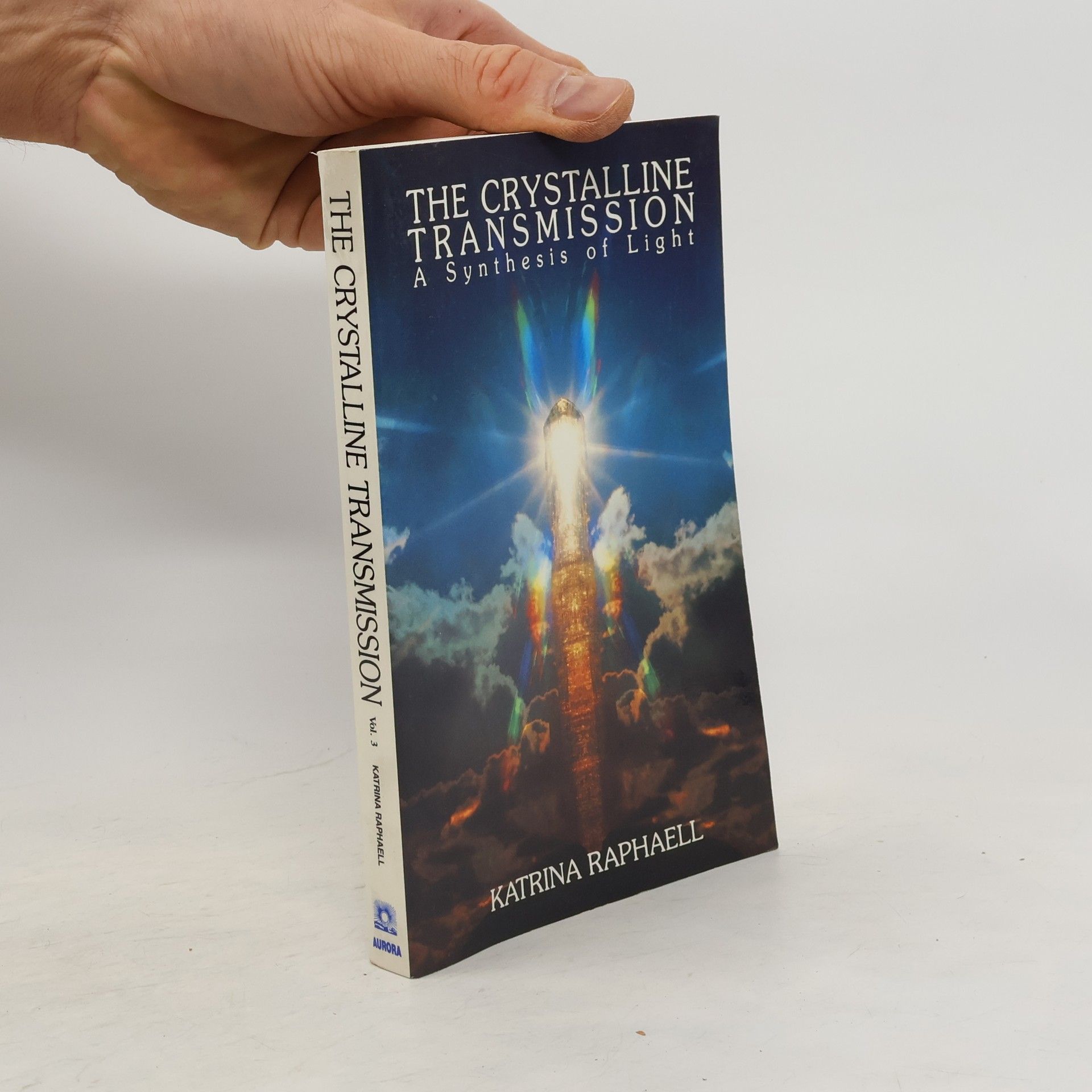 Katrina Raphaell The Crystalline Transmission: A Synthesis of Light. Volume III