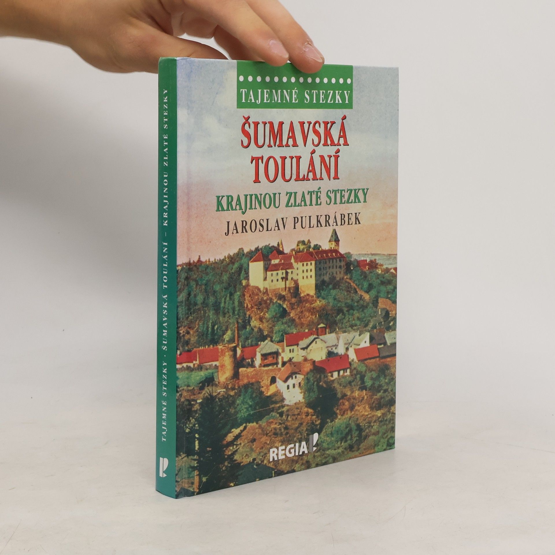 Jaroslav Pulkrábek Šumavská toulání krajinou Zlaté stezky