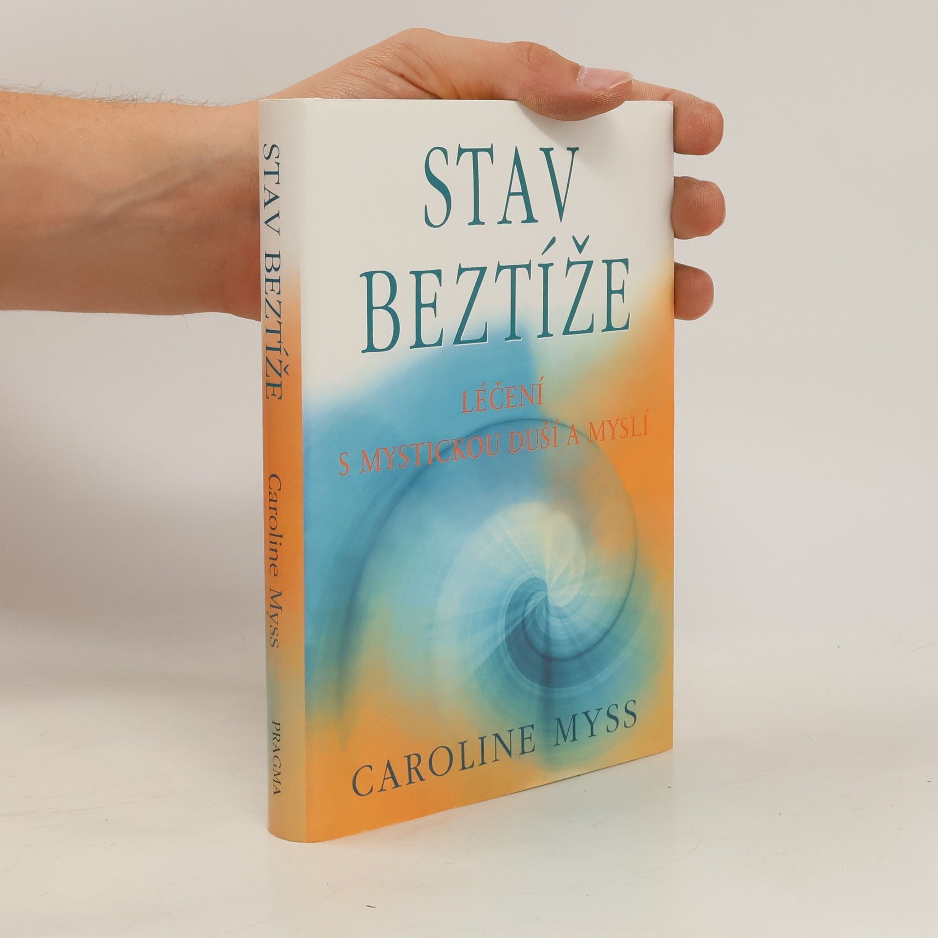 Caroline Myss Stav beztíže : léčení s mystickou duší a myslí