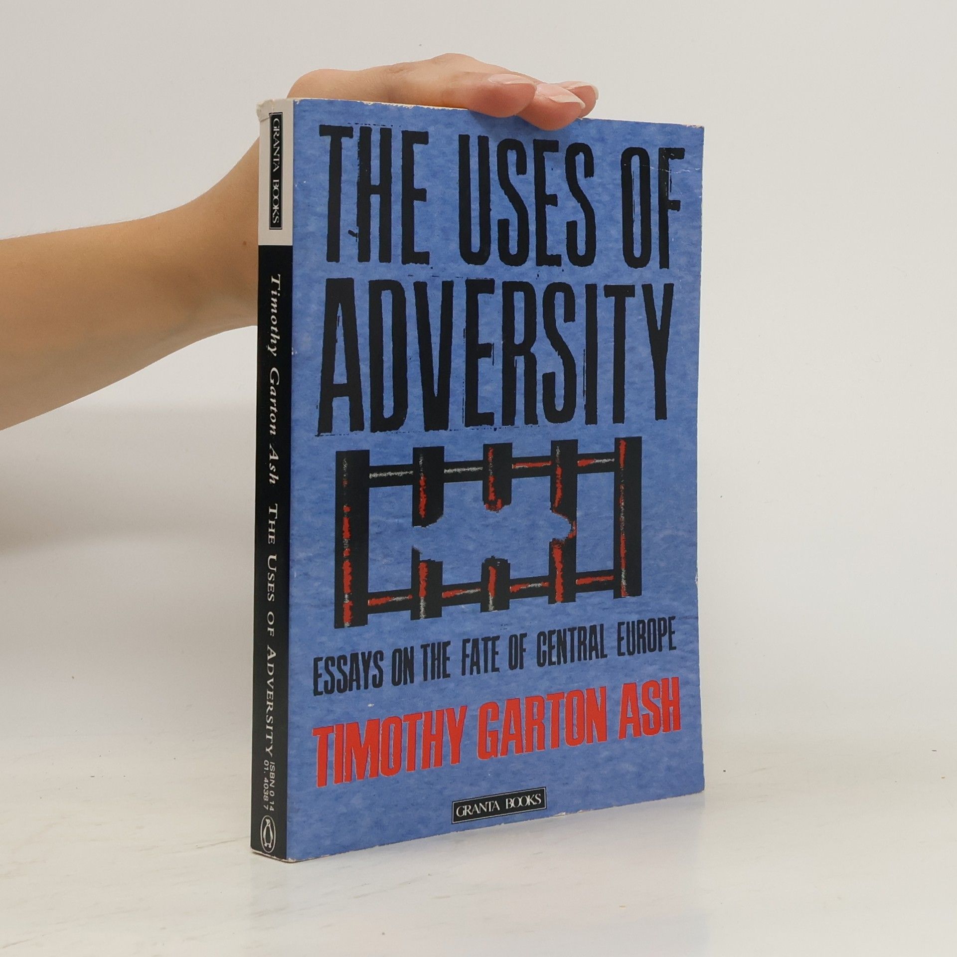 Timothy Garton Ash The Uses of Adversity