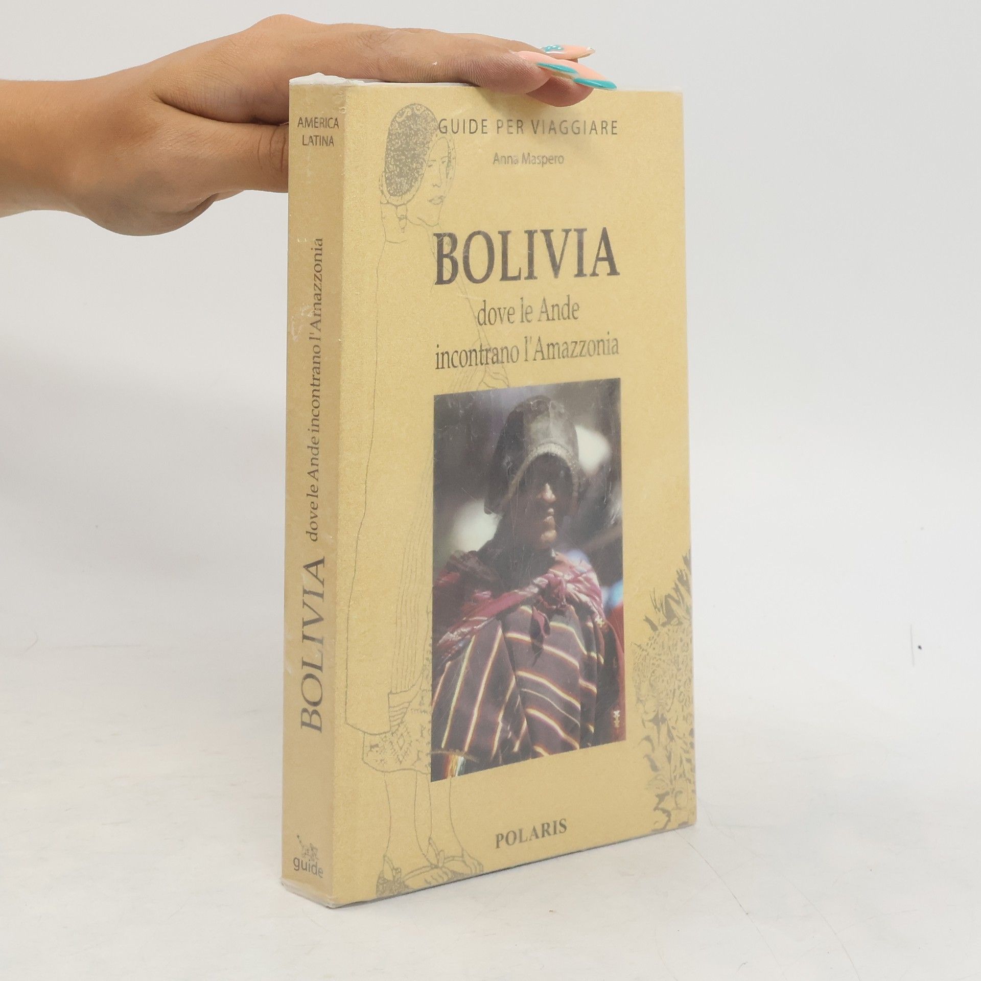 Anna Maspero Bolivia. Dove le Ande incontrano l'Amazzonia
