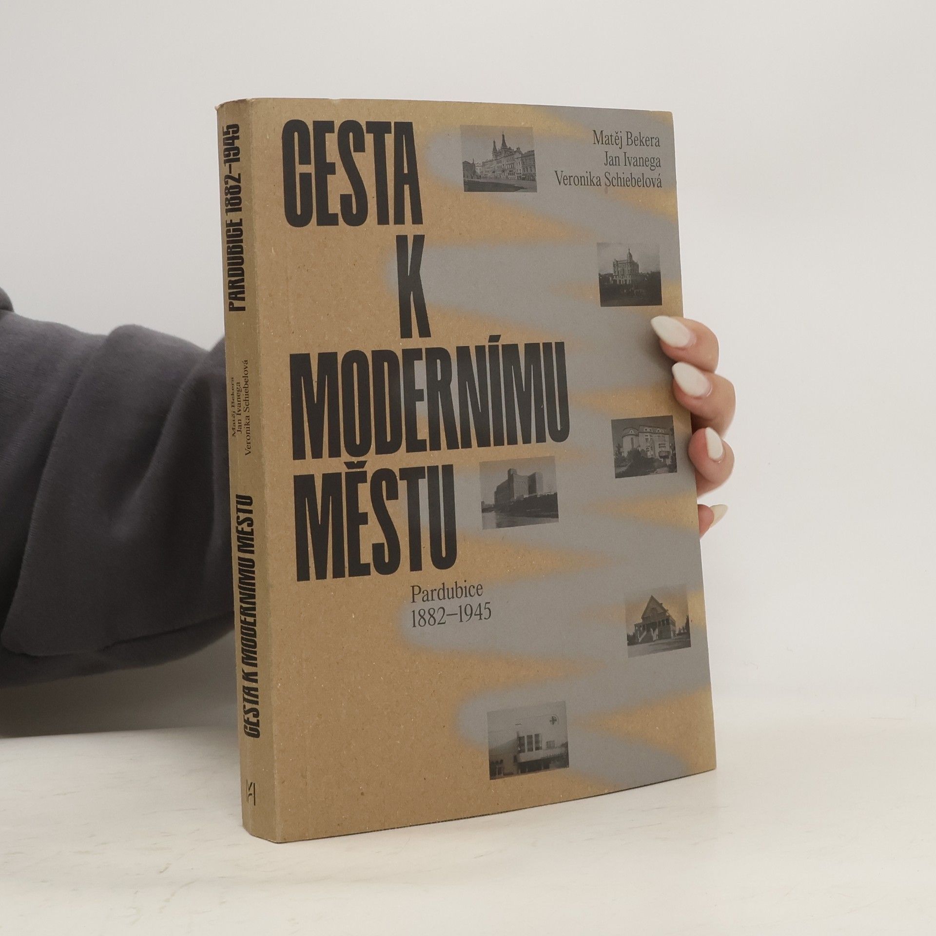 Matěj Bekera Cesta k modernímu městu. Pardubice 1882-1945