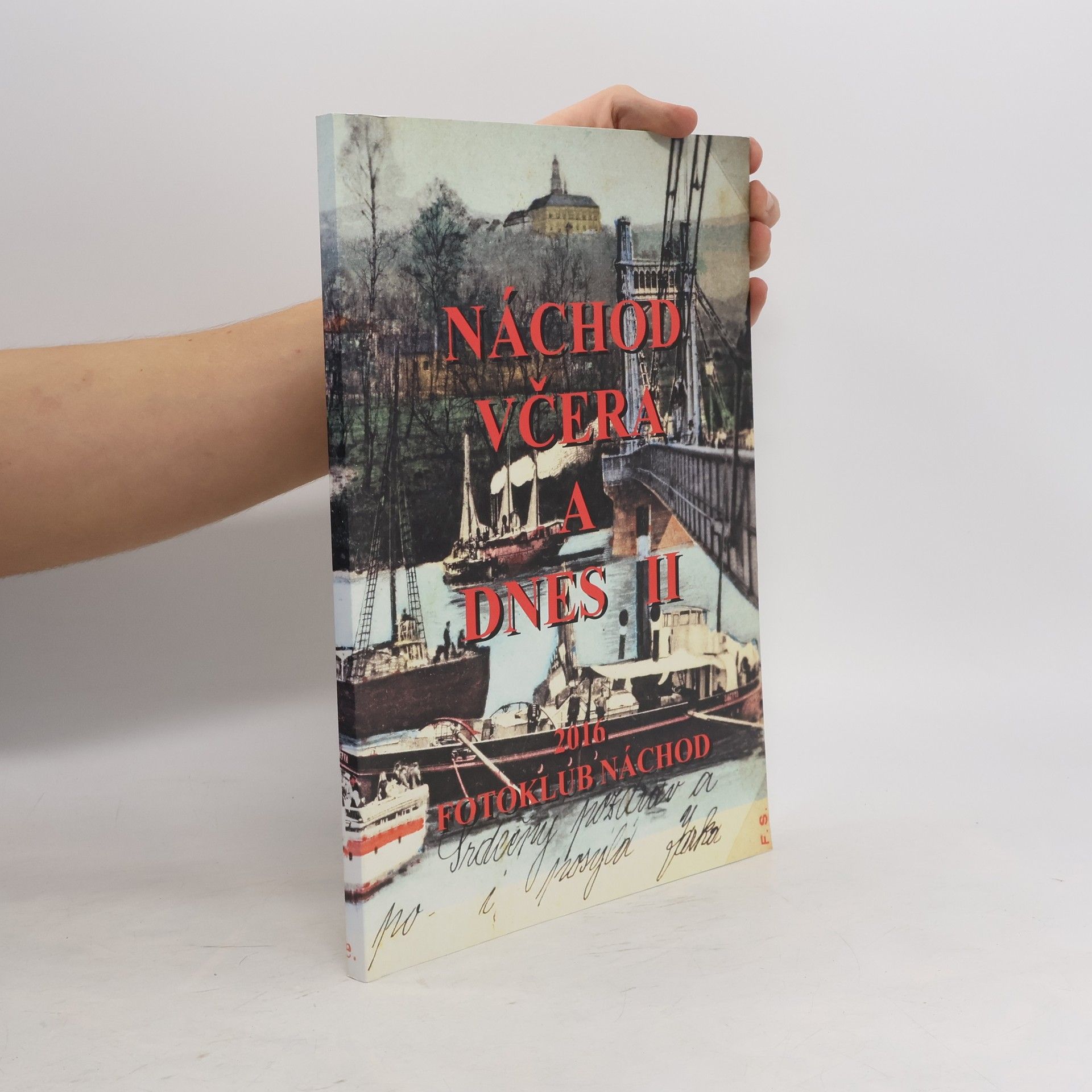 Collectif d'auteurs Náchod včera a dnes II- fotografický projekt fotoklubu Náchod (2006-2014)