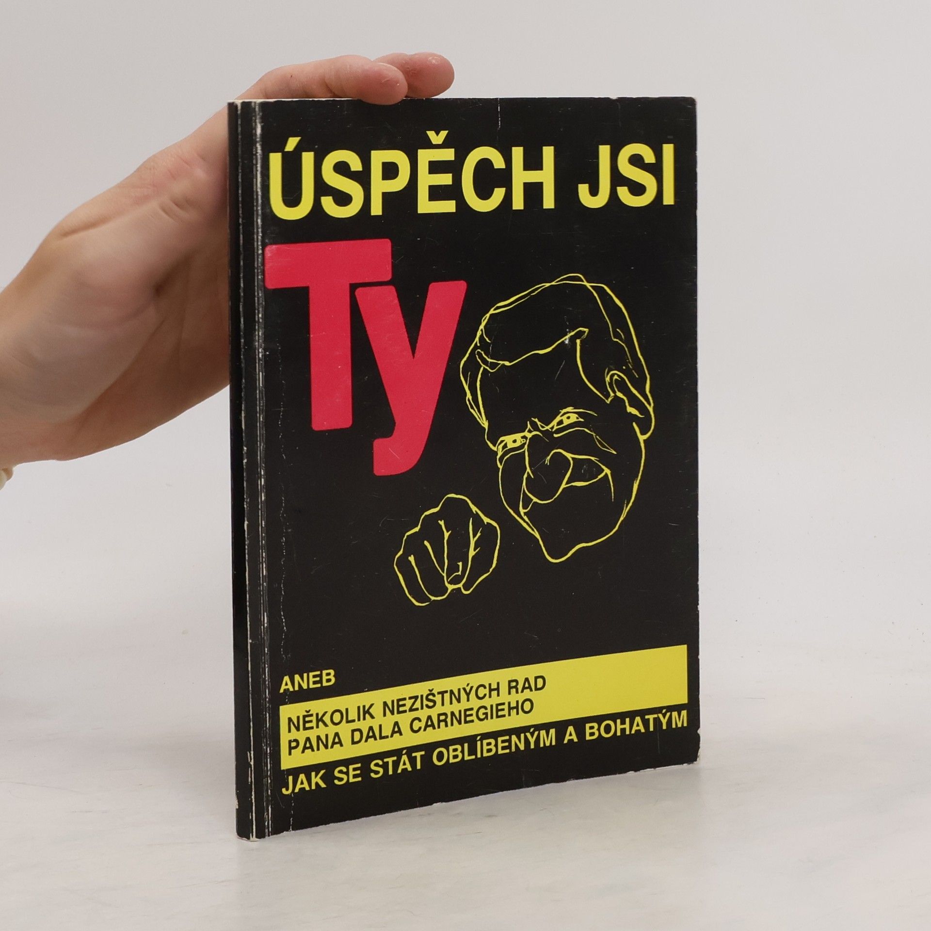Juraj Kiška Úspěch jsi ty aneb Několik nezištných rad pana Dala Carnegieho jak se stát oblíbeným a bohatým