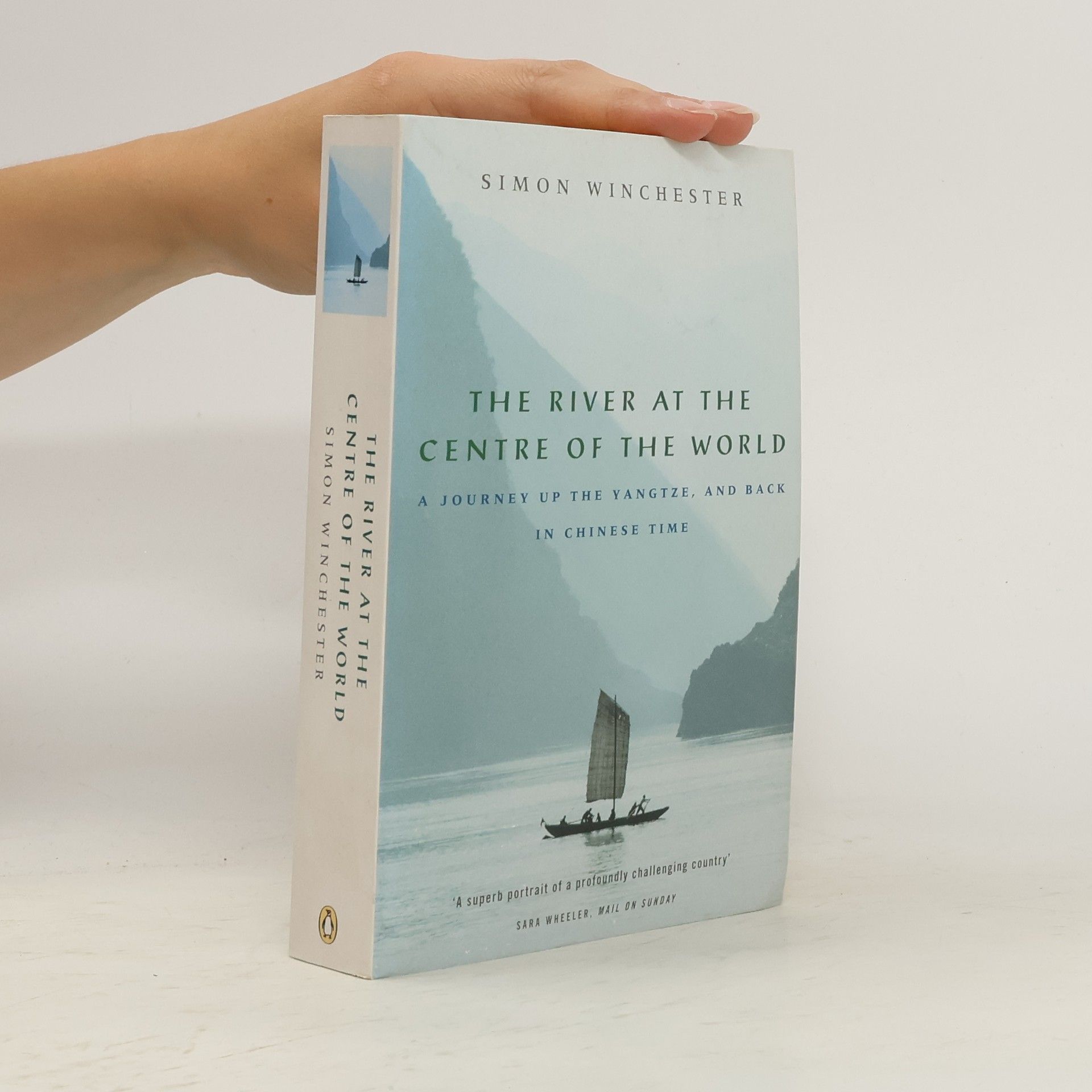Simon Winchester The River at the Centre of the World. A Journey Up the Yangtze, and Back in Chinese Time