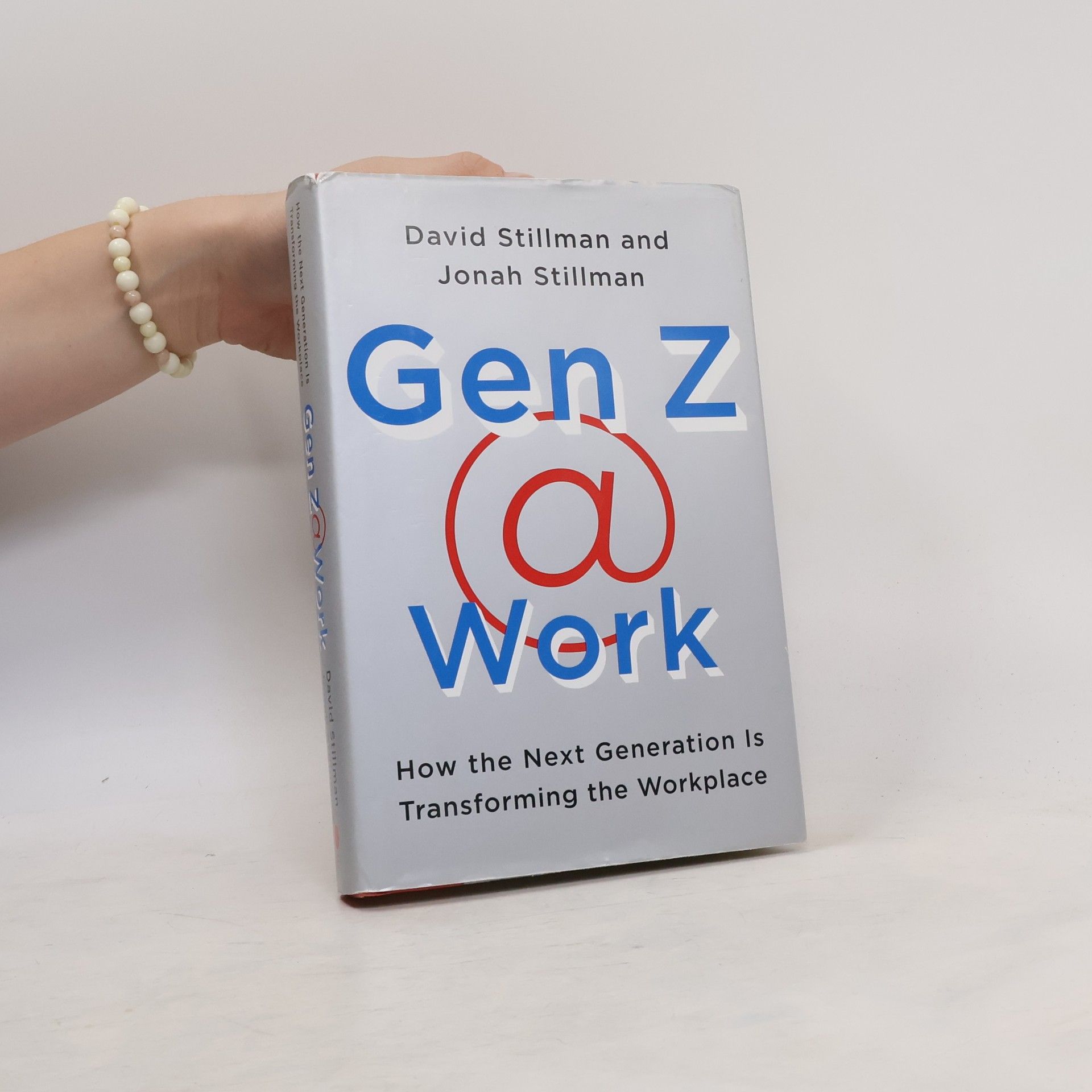 David Stillman Gen Z @ work: how the next generation is transforming the workplace