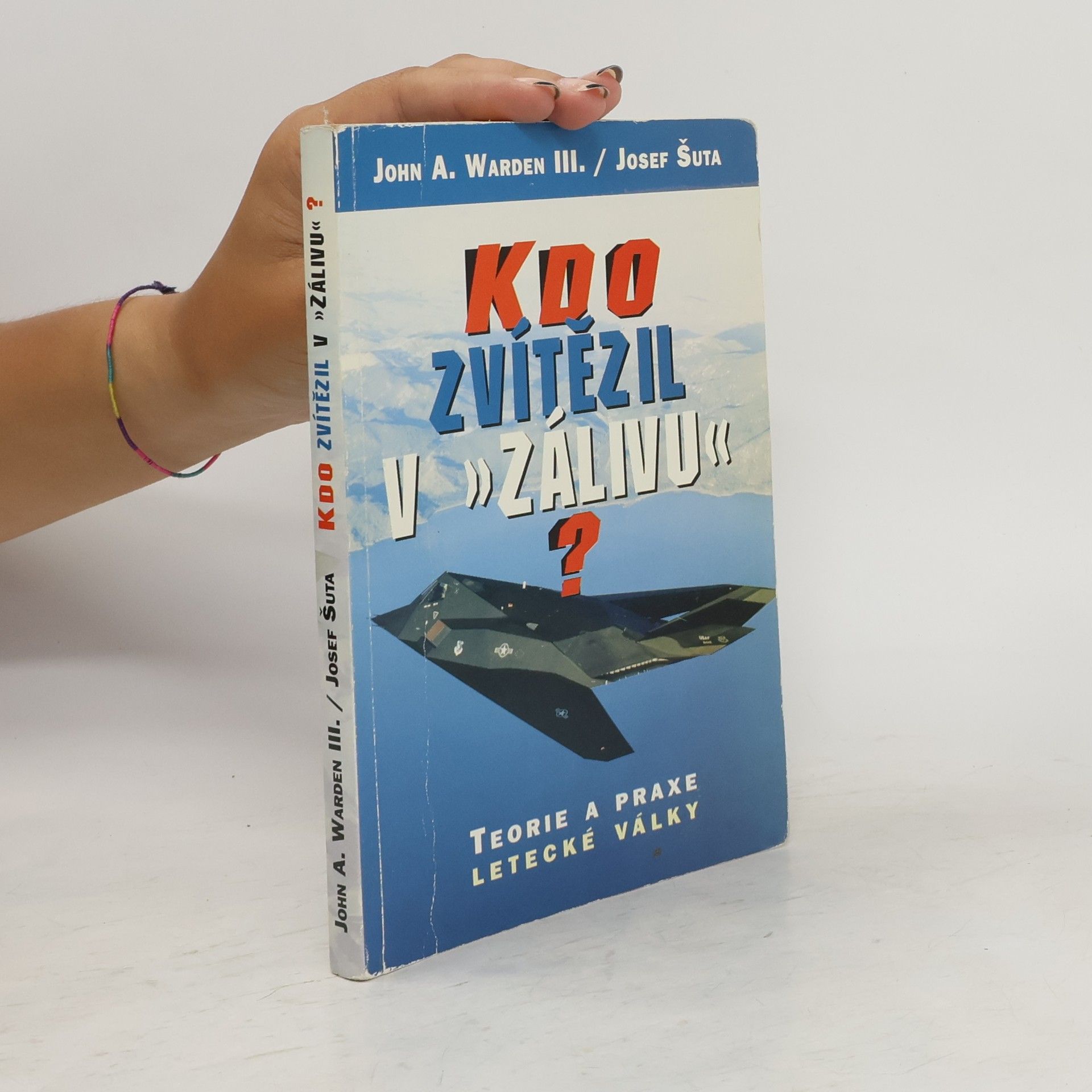 John A. Warden Kdo zvítězil v "Zálivu"? : teorie a praxe letecké války