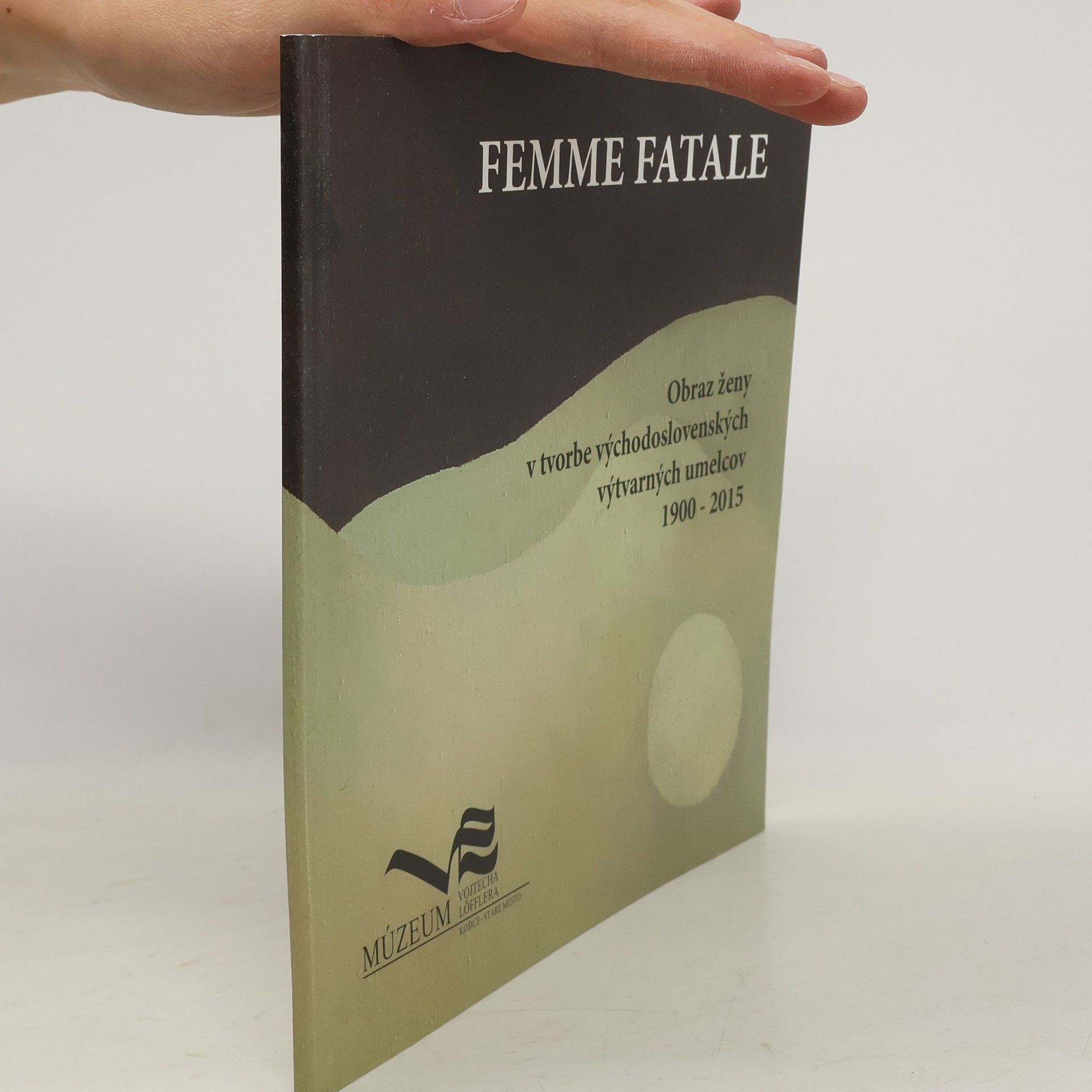 Various authors Femme Fatale. Obraz ženy v tvorbe východoslovenských výtvarných umelcov 1900-2015