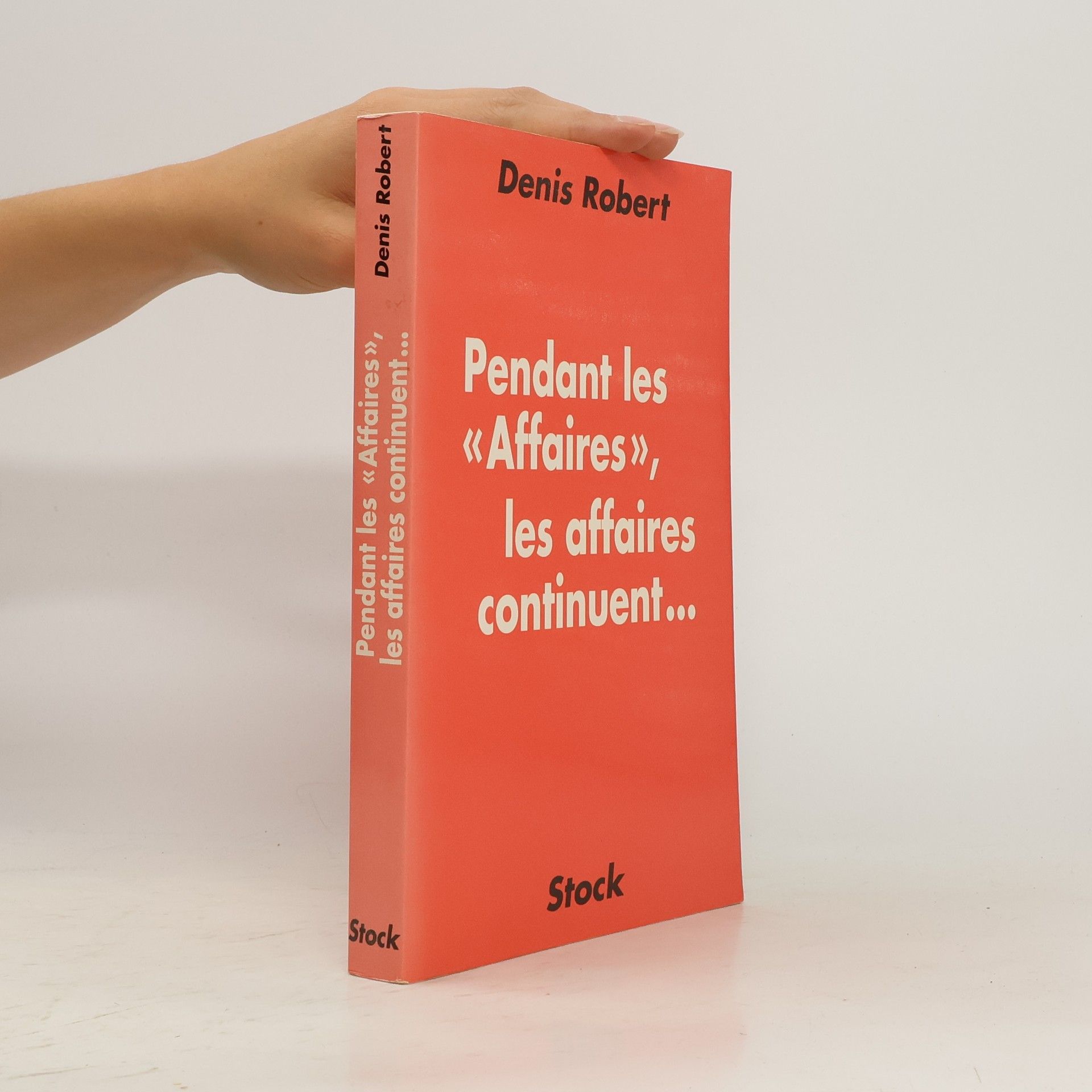 Denis Robert Pendant les "Affaires", les affaires continuent...