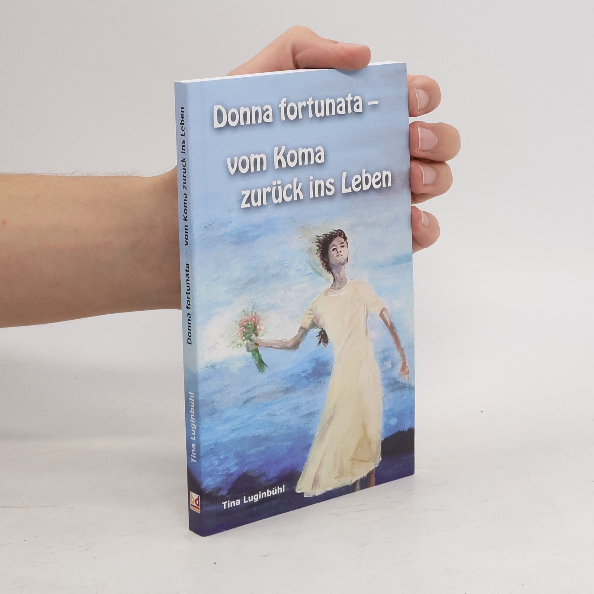 Tina Luginbühl Donna fortunata - vom Koma zurück ins Leben
