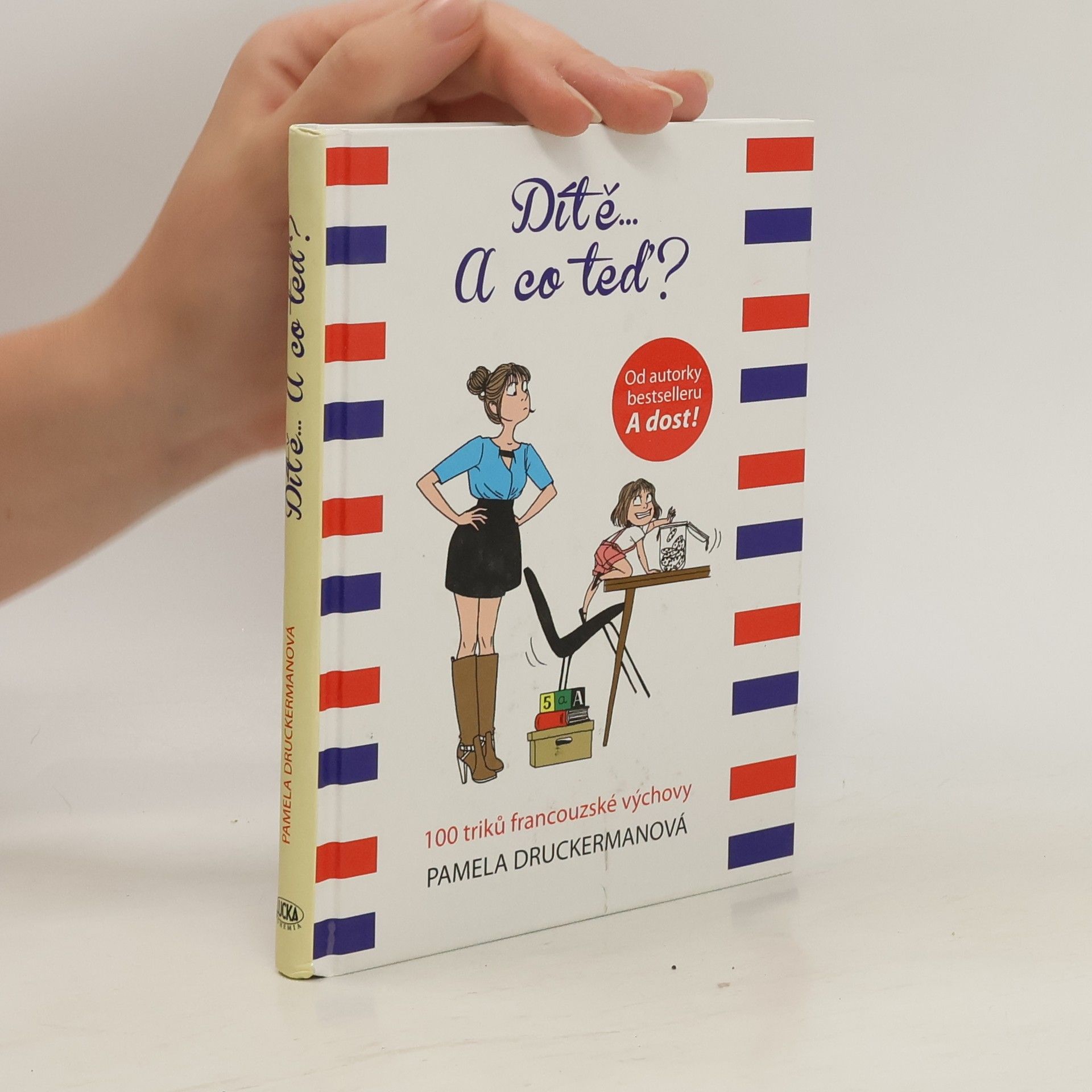 Pamela Druckerman Dítě... a co teď? : 100 triků francouzské výchovy