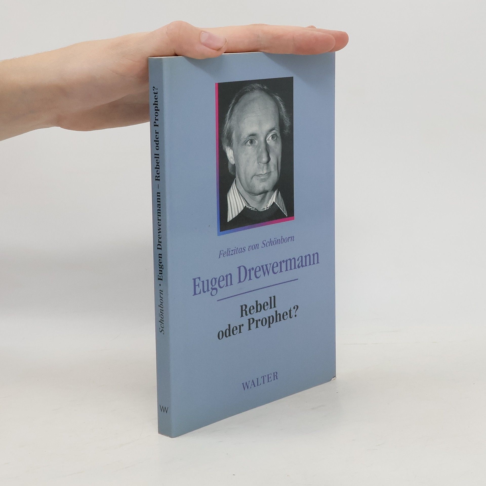 Felizitas Von Schönborn Eugen Drewermann. Rebell oder Prophet?