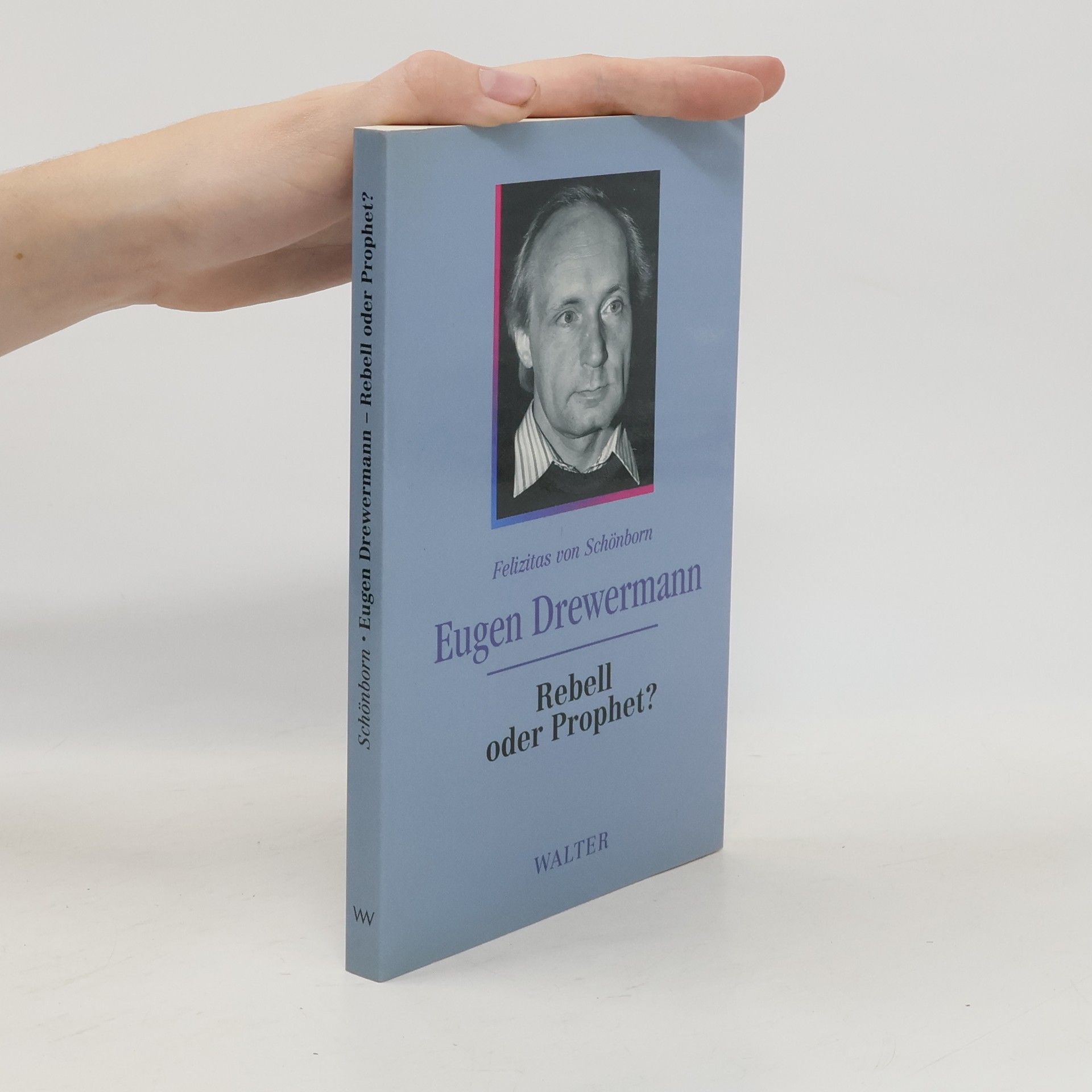 Felizitas von Schönborn Eugen Drewermann. Rebell oder Prophet?