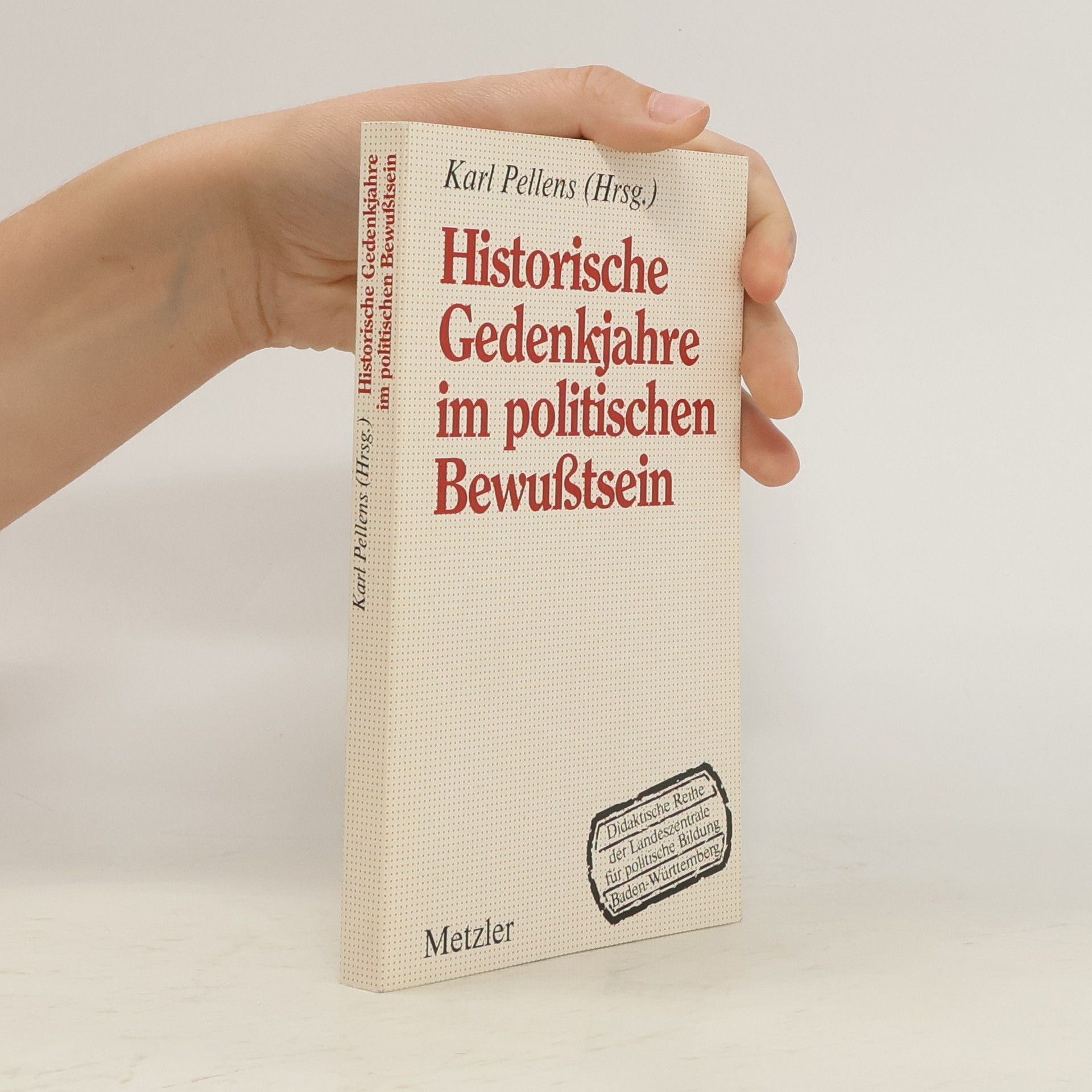 Karl Pellens Historische Gedenkjahre im politischen Bewusstsein