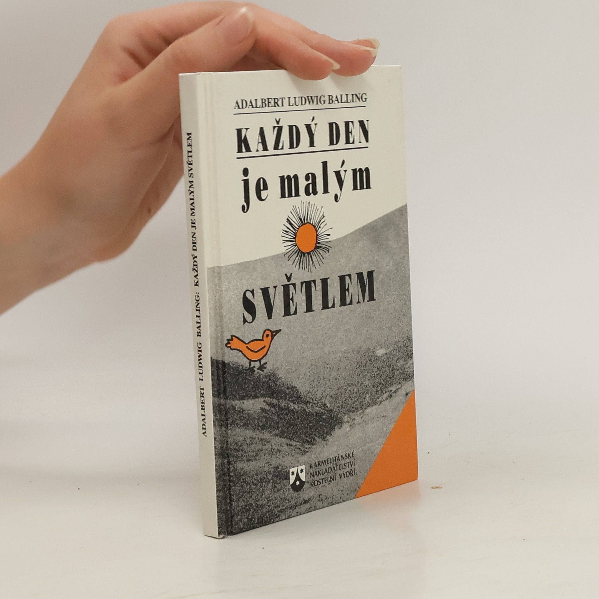 Adalbert Ludwig Balling Každý den je malým světlem : myšlenky světla a radosti