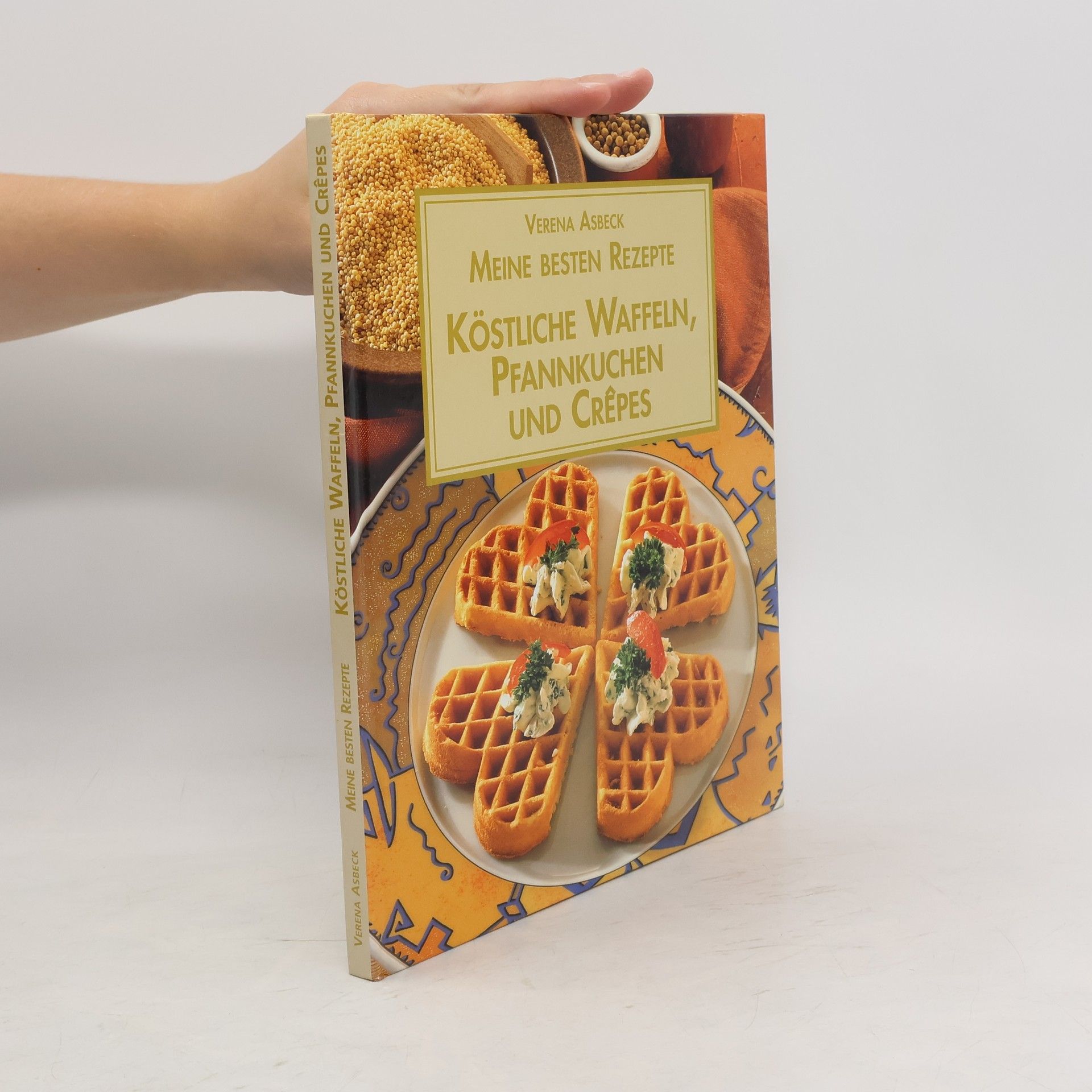 Verena Asbeck Meine besten Rezepte. Köstliche Waffeln, Pfannkuchen und Crepes
