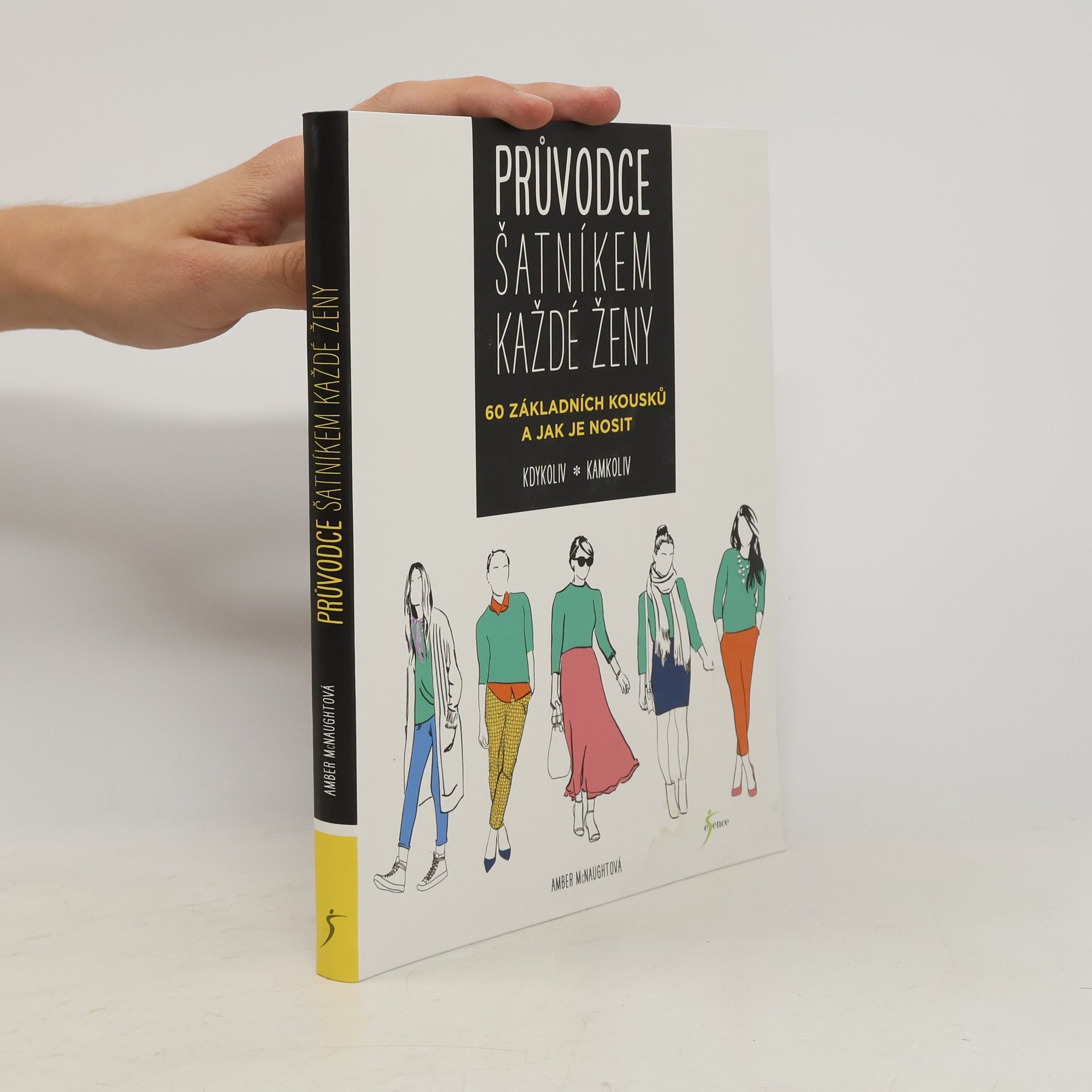 Amber McNaught Průvodce šatníkem každé ženy : 60 základních kousků a jak je nosit kdykoliv, kamkoliv