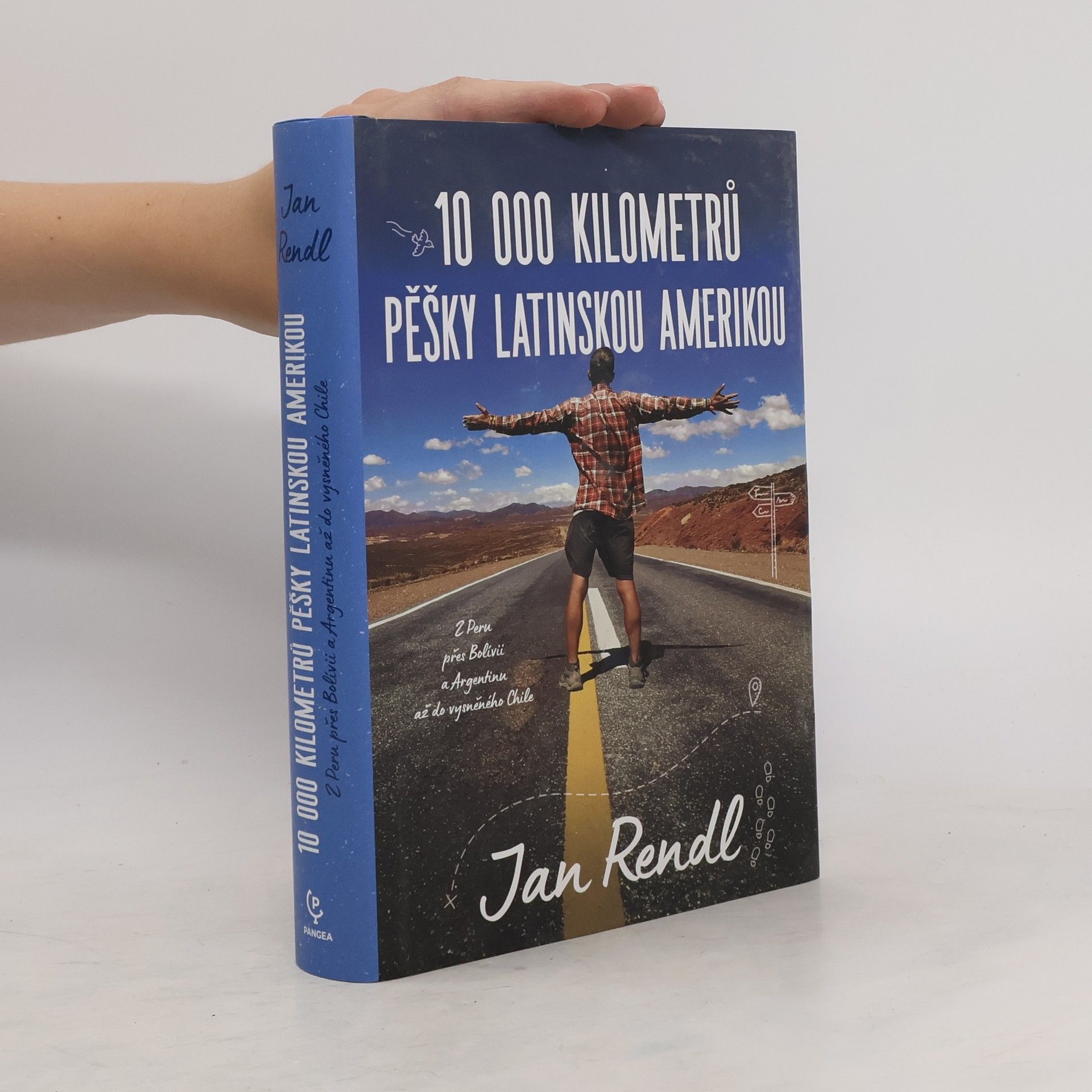 Jan Rendl 10 000 kilometrů pěšky Latinskou Amerikou : z Peru přes Bolívii a Argentinou až do vysněného Chile