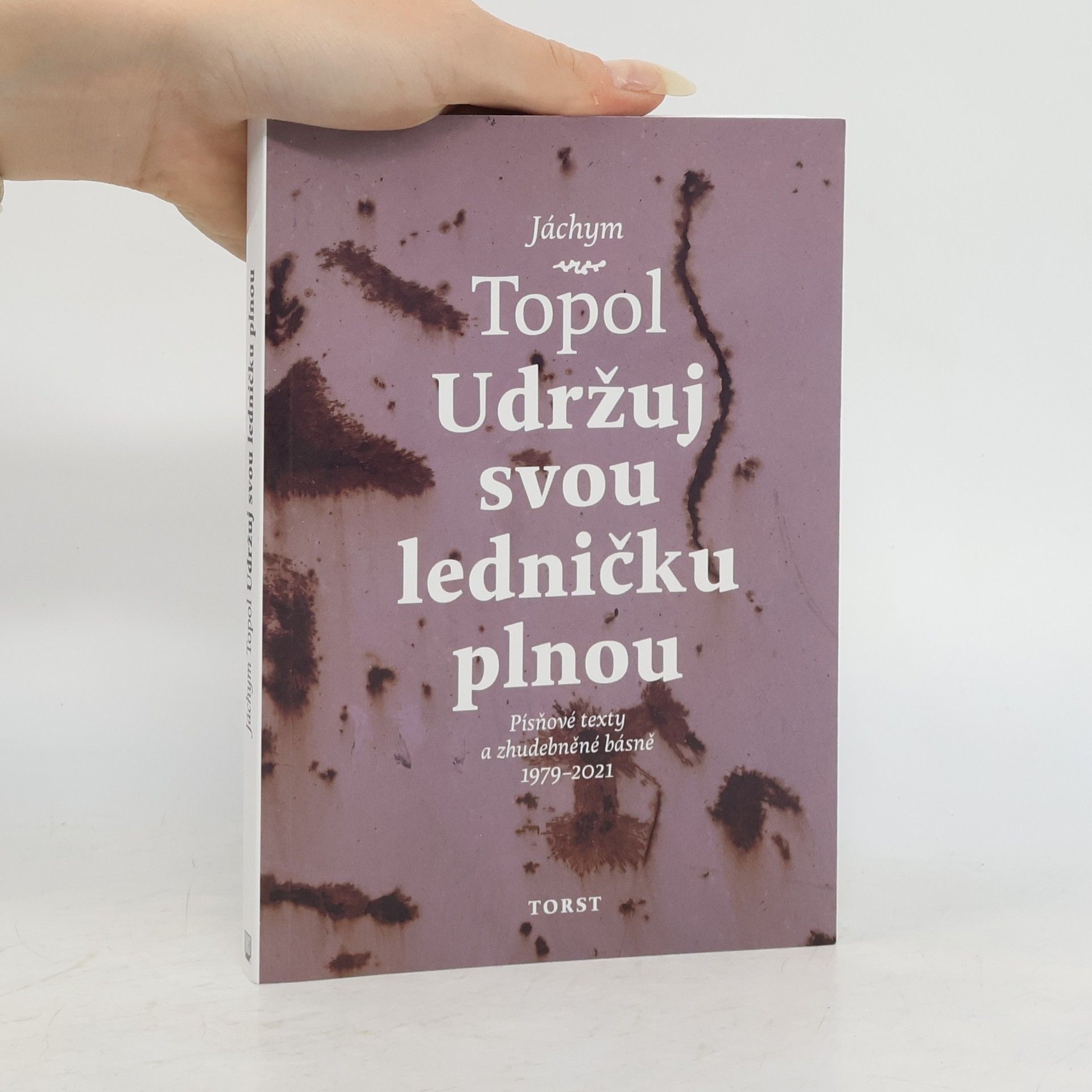 Jáchym Topol Udržuj svou ledničku plnou : písňové texty a zhudebněné básně 1979-2021