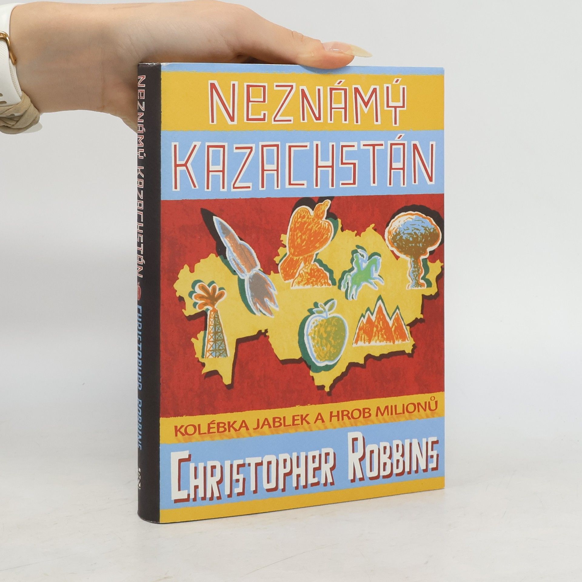 Christopher Robbins Neznámý Kazachstán: Kolébka jablek a hrob milionů