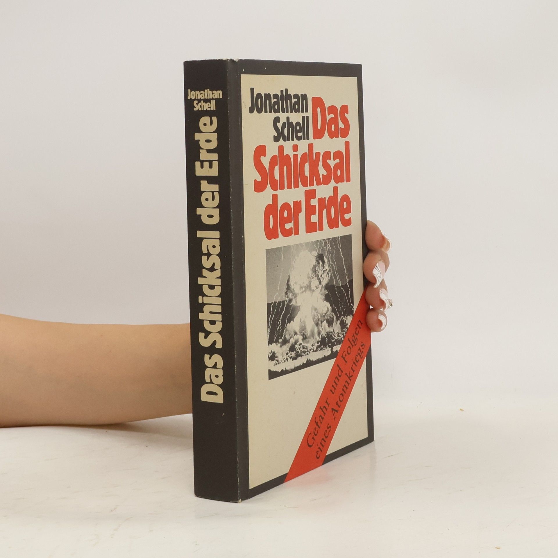 Jonathan Schell Das Schicksal der Erde : Gefahr und Folgen eines Atomkriegs