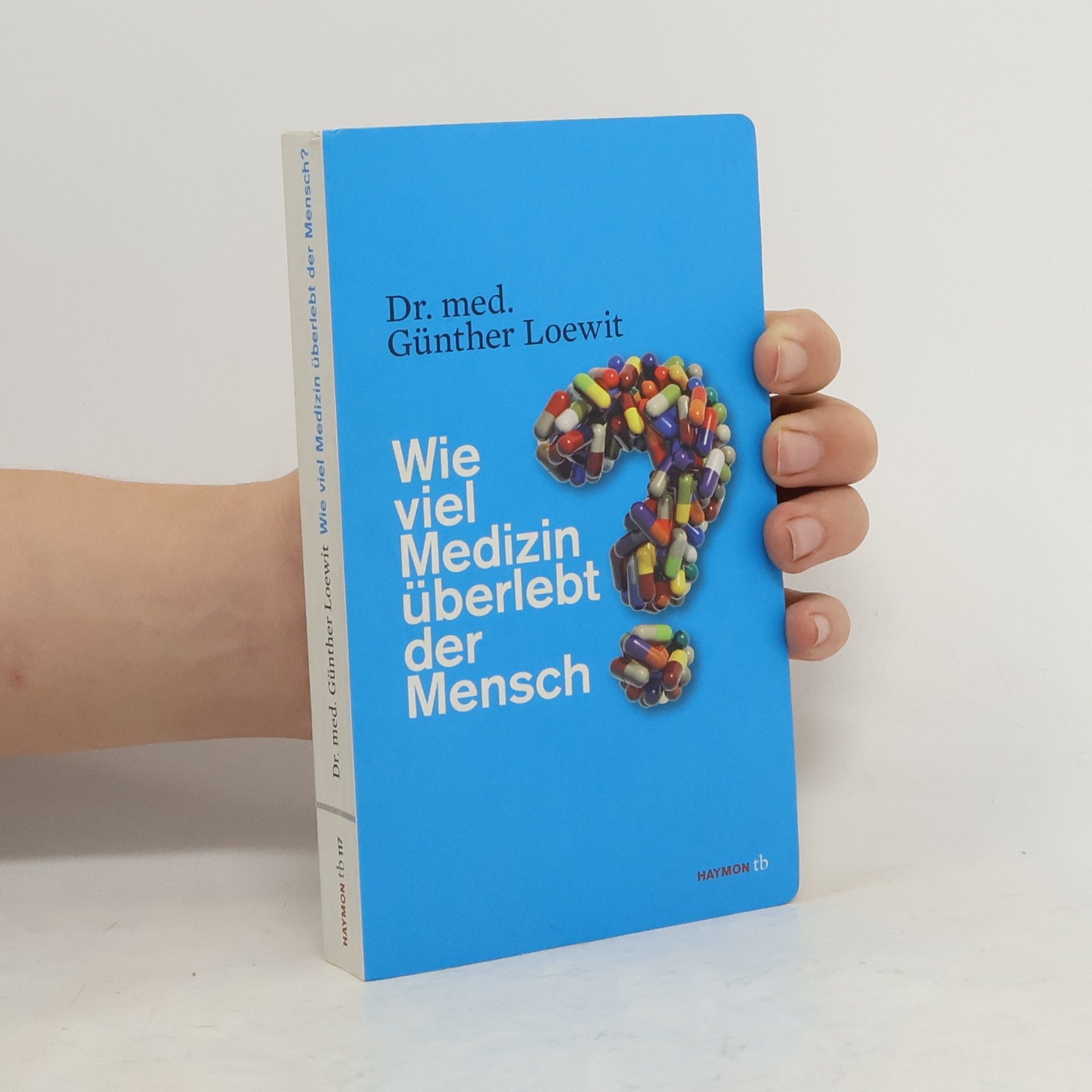 Günther Loewit Wie viel Medizin überlebt der Mensch?