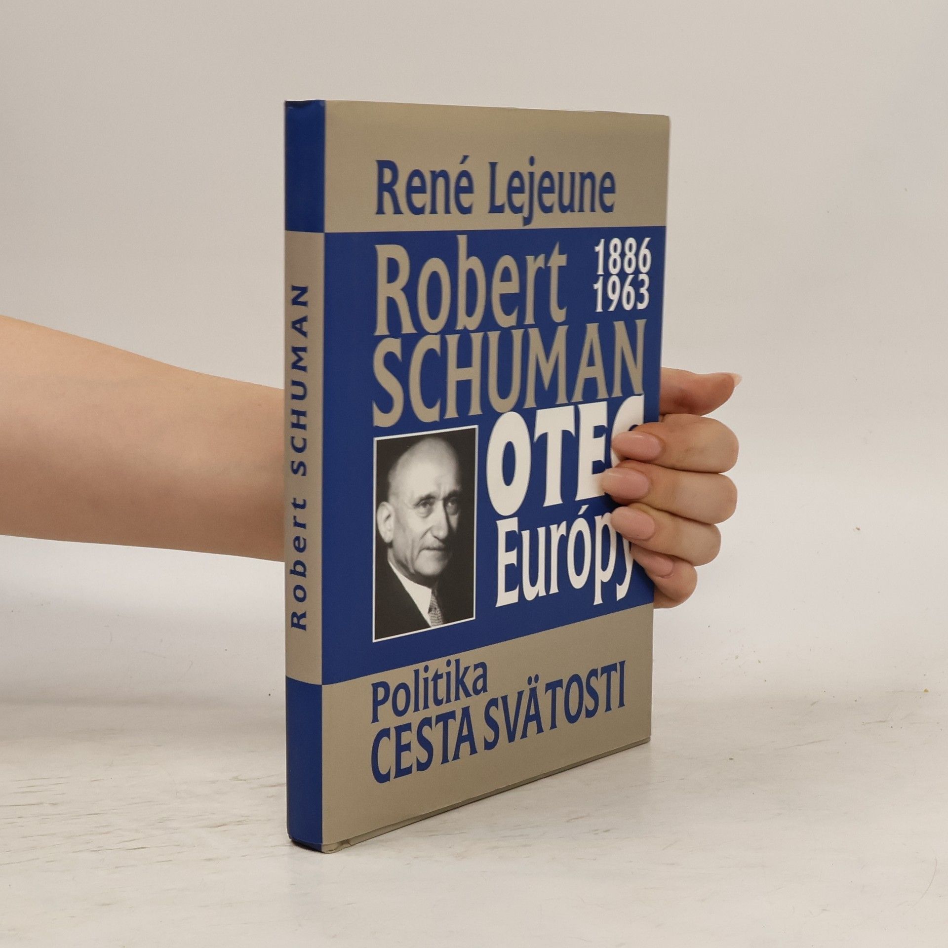 René Lejeune Robert Schuman (1886-1963): Otec Európy