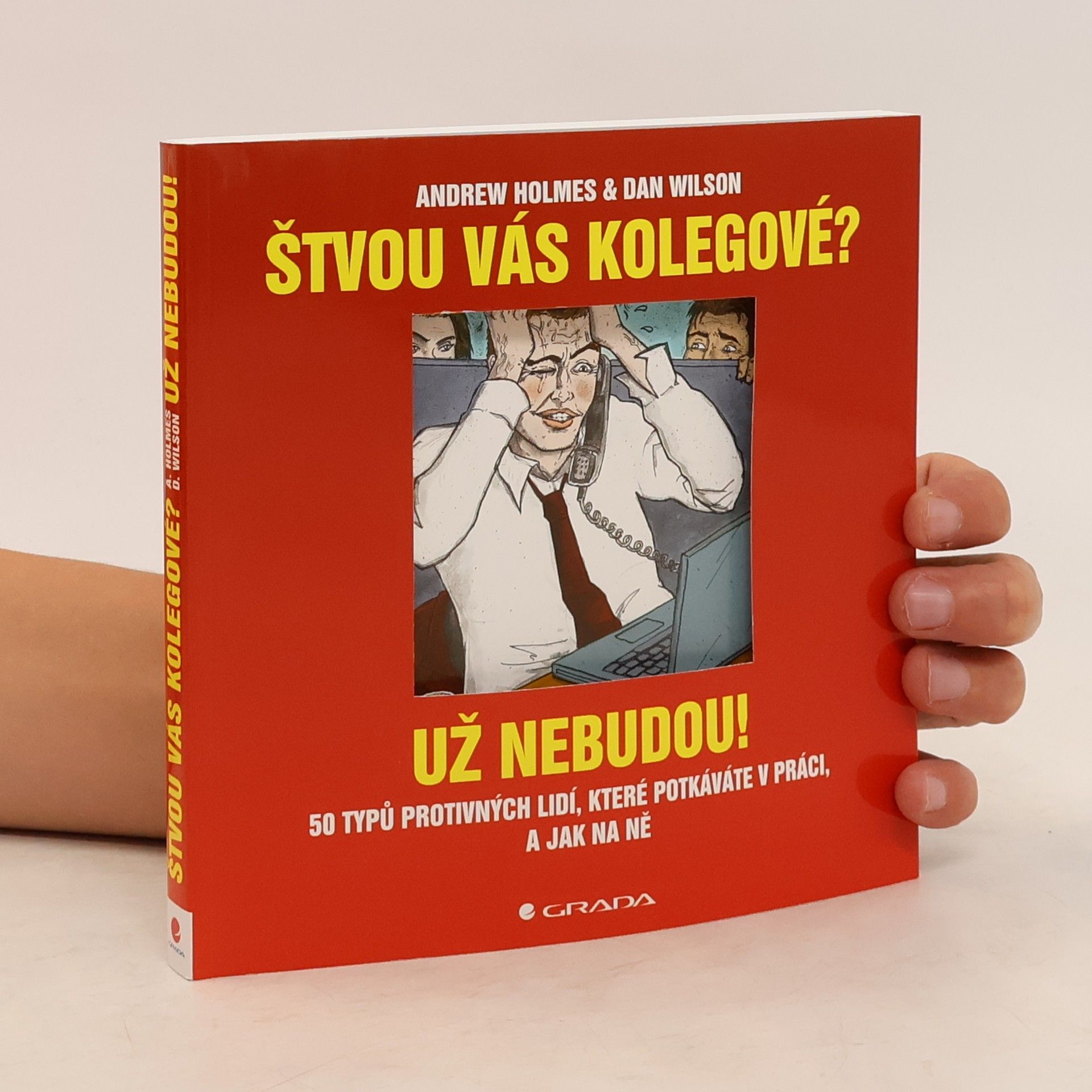 Andrew Holmes Štvou vás kolegové? Už nebudou! 50 typů protivných lidí, které potkáváte v práci, a jak na ně