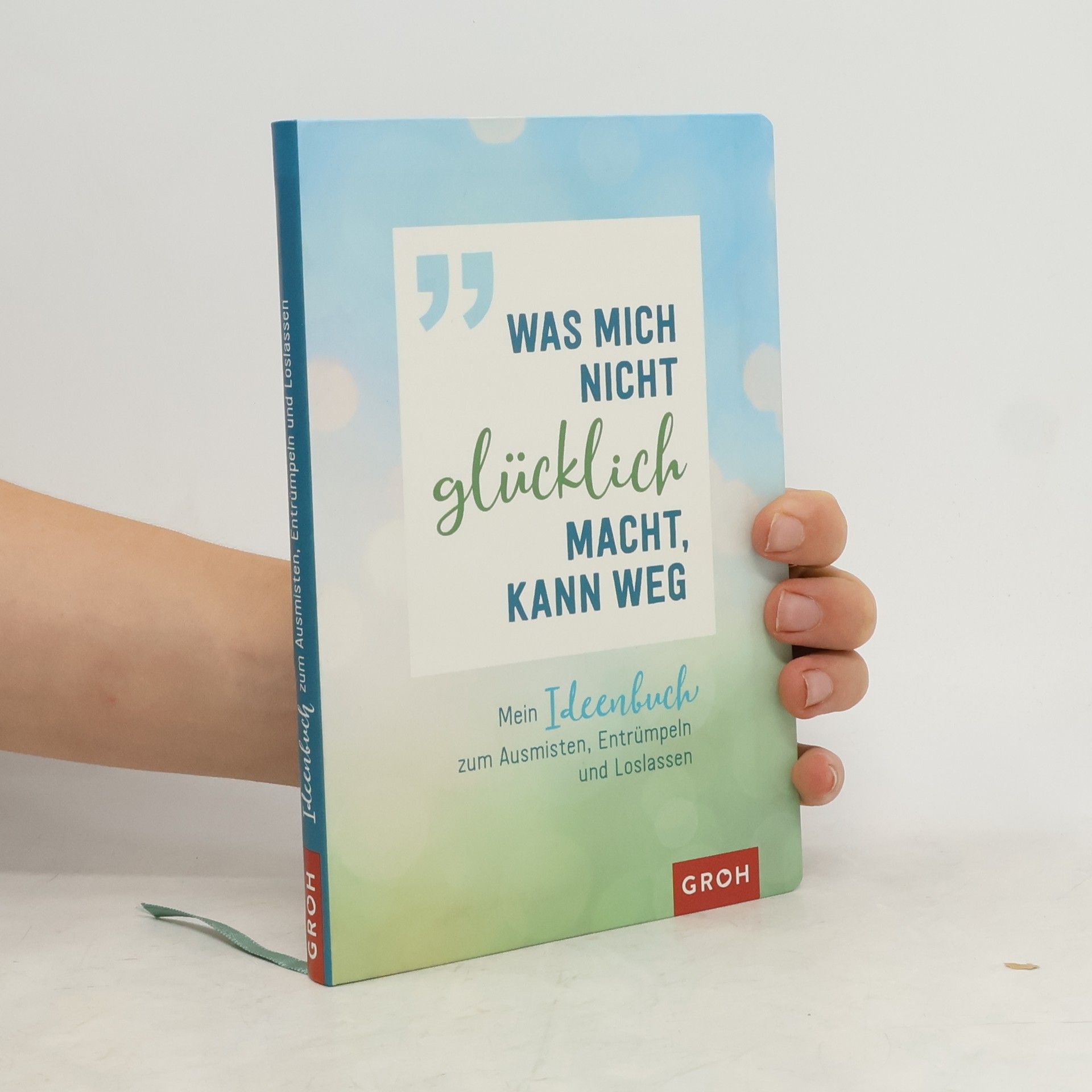 Groh Groh Kreativteam Was mich nicht glücklich macht, kann weg