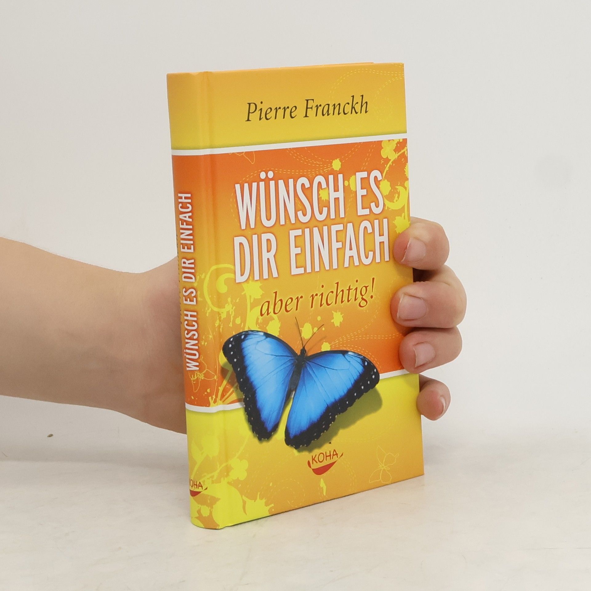Pierre Franckh Wünsch es dir einfach - aber richtig