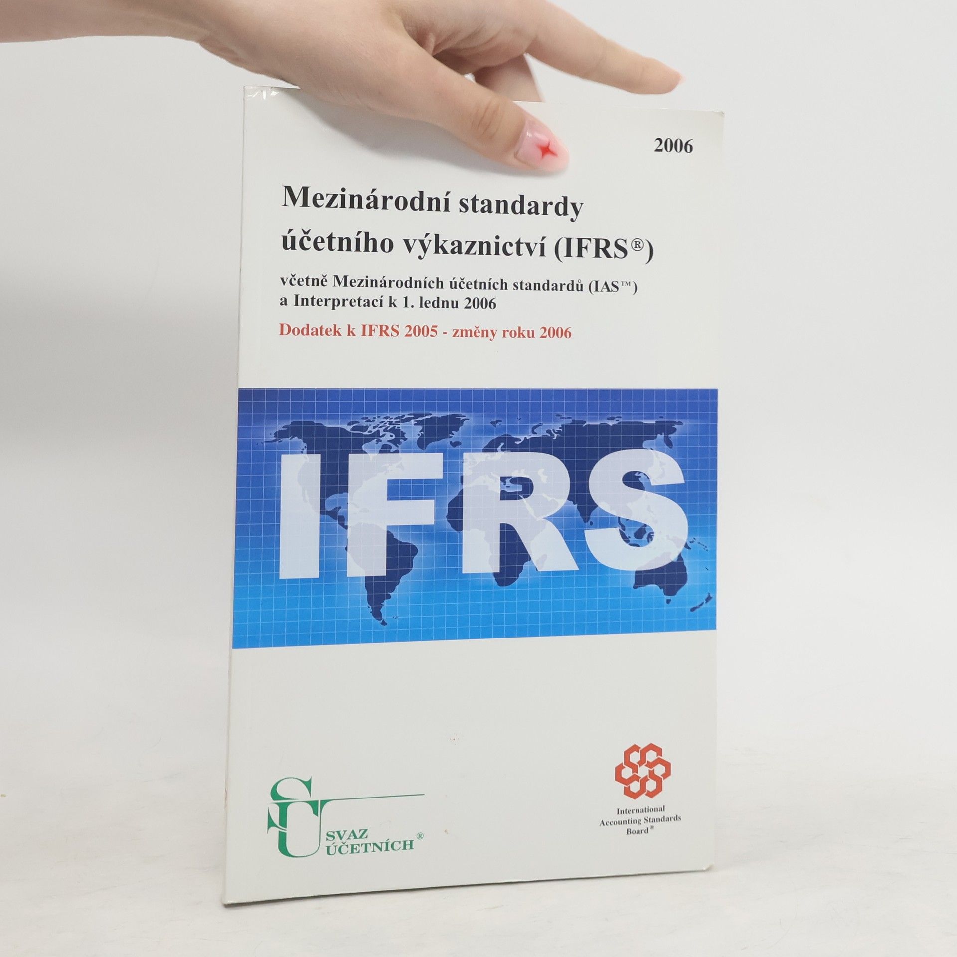 Autorenkollektiv Mezinárodní standardy účetního výkaznictví (IFRS) : včetně Mezinárodních účetních standardů (IAS) a Interpretací k 1. lednu 2006