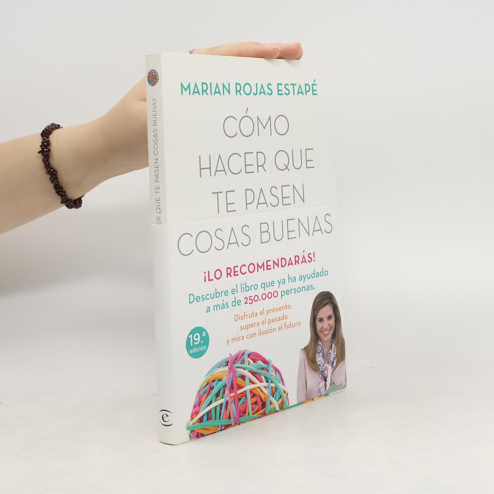 Marian Rojas Cómo hacer que te pasen cosas buenas : entiende tu cerebro, gestiona tus emociones, mejora tu vida