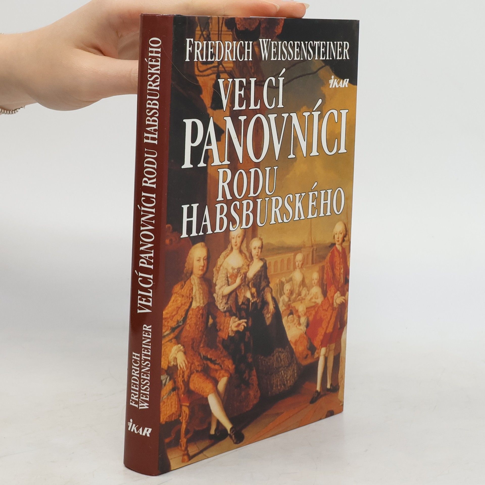 Friedrich Weissensteiner Velcí panovníci rodu Habsburského. 700 let evropské historie