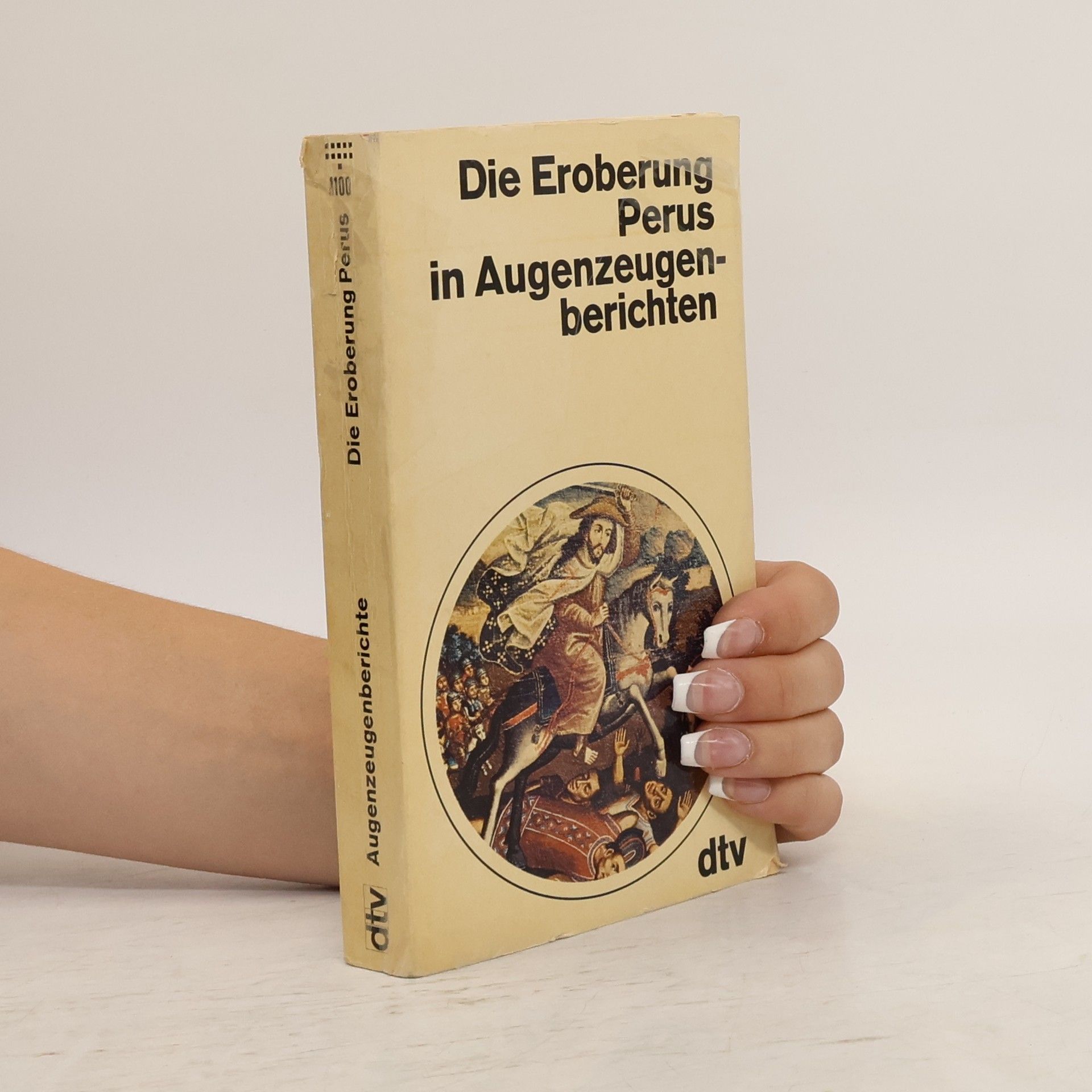 Die Eroberung Perus in Augenzeugenberichten