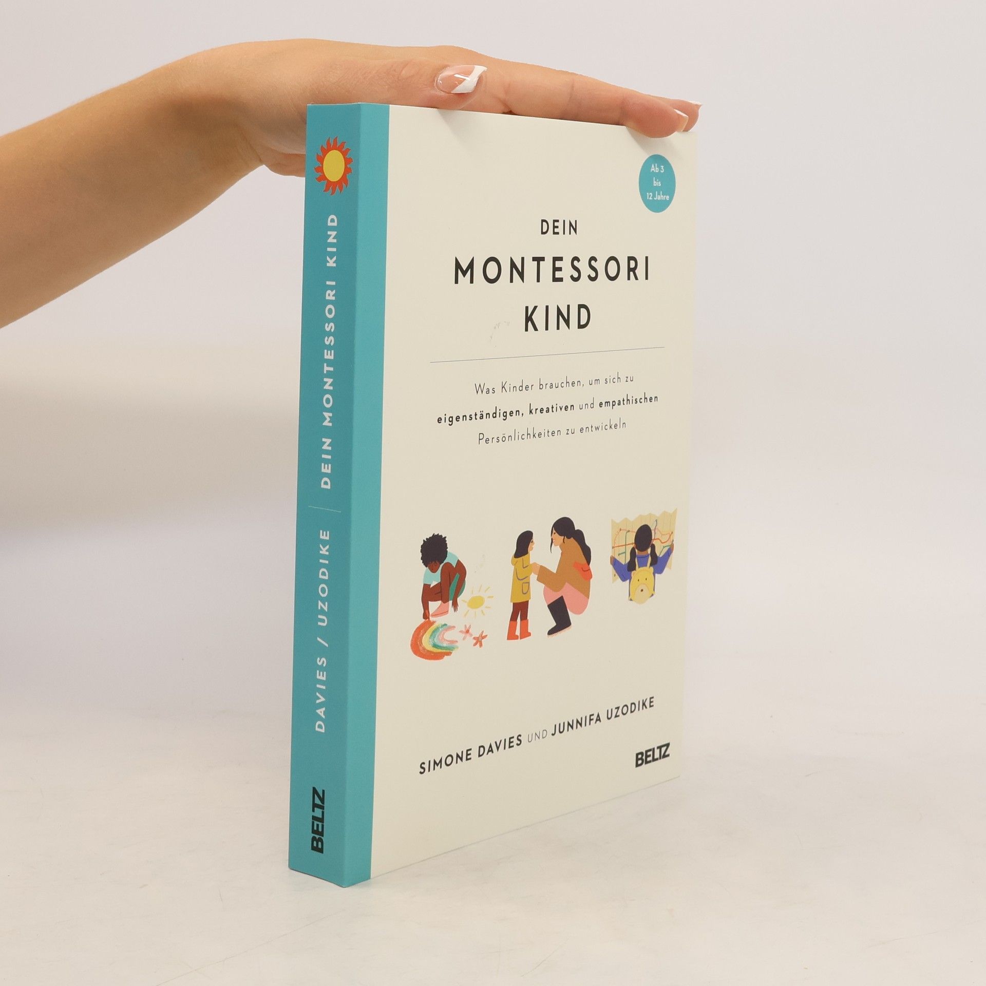 Simone Davies Dein Montessori Kind. Was Kinder brauchen, um sich zu eigenständigen, kreativen und empathischen Persönlichkeiten zu entwickeln. Ab 3 bis 12 Jahre
