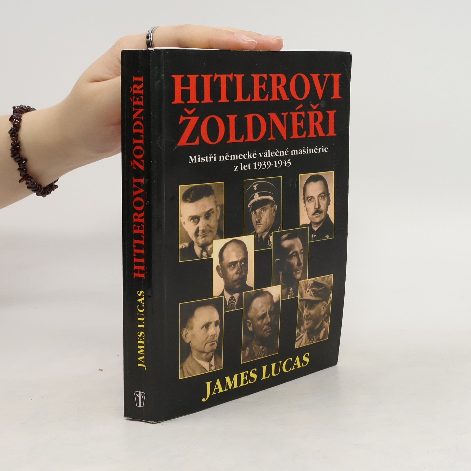 James Lucas Hitlerovi žoldnéři: Mistři německé válečné mašinerie z let 1939-1945