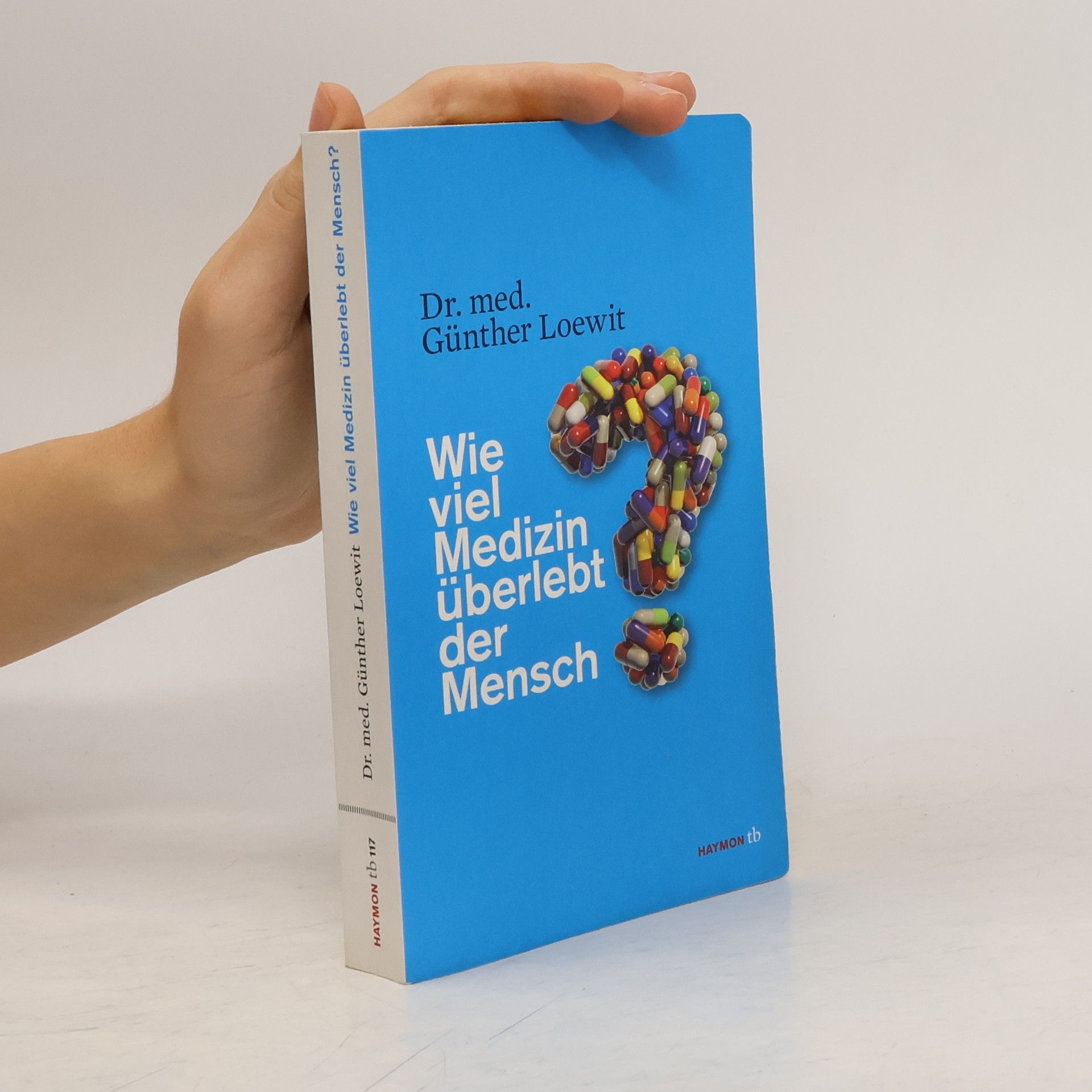Günther Loewit Wie viel Medizin überlebt der Mensch?