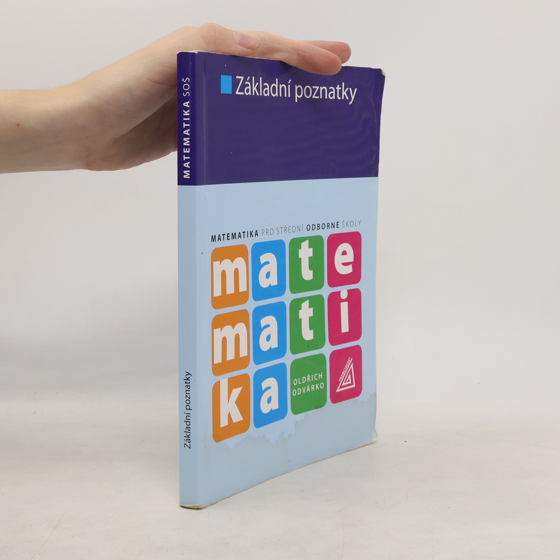 Oldřich Odvárko Matematika pro střední odborné školy. Základní poznatky