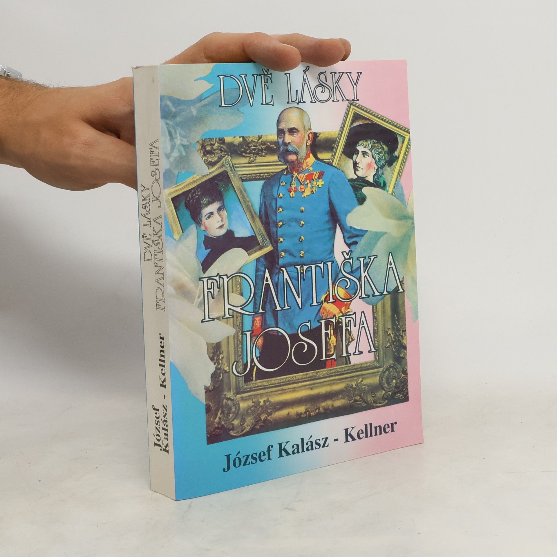 József Kellner Dvě lásky Františka Josefa