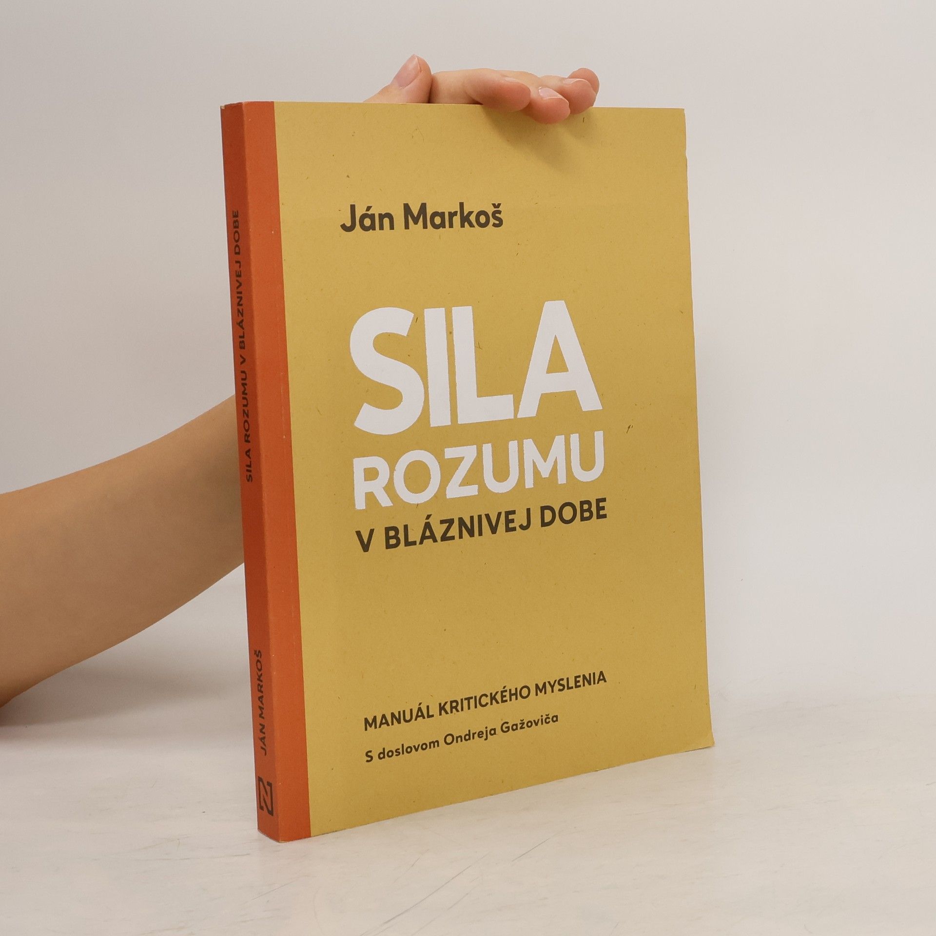 Ján Markoš Sila rozumu v bláznivej dobe : Manuál kritického myslenia