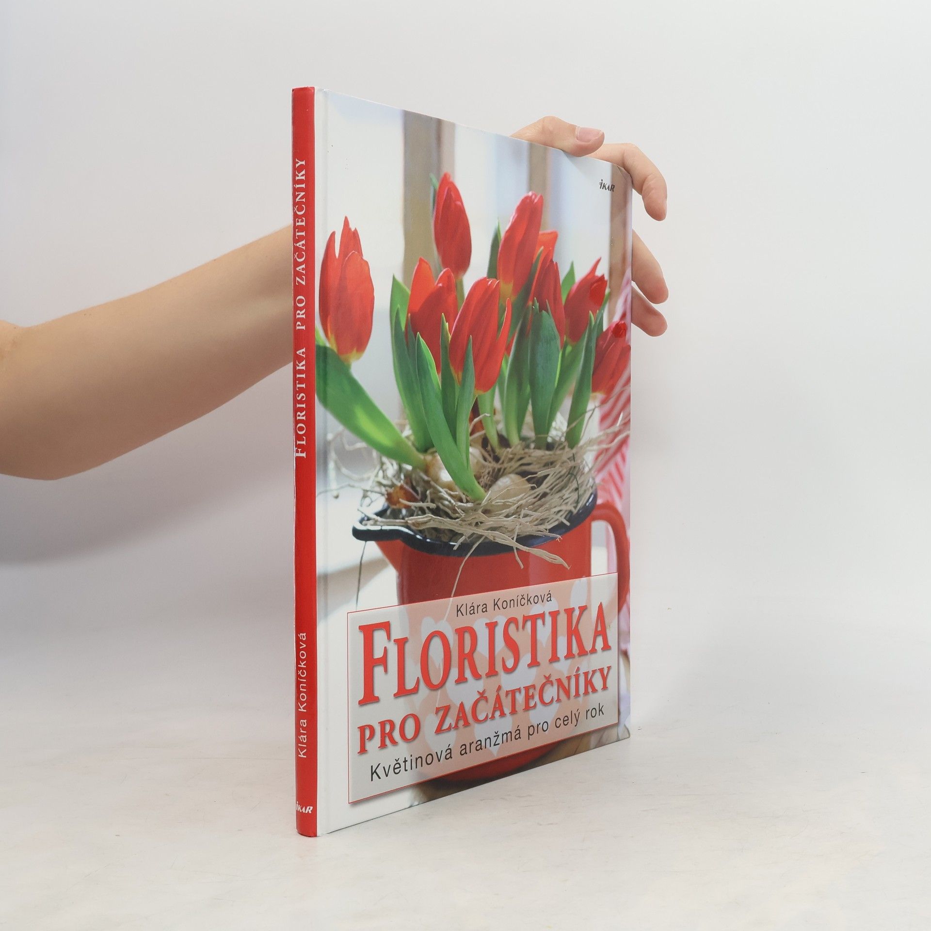 Klára Koníčková Floristika pro začátečníky. Květinová aranžmá pro celý rok
