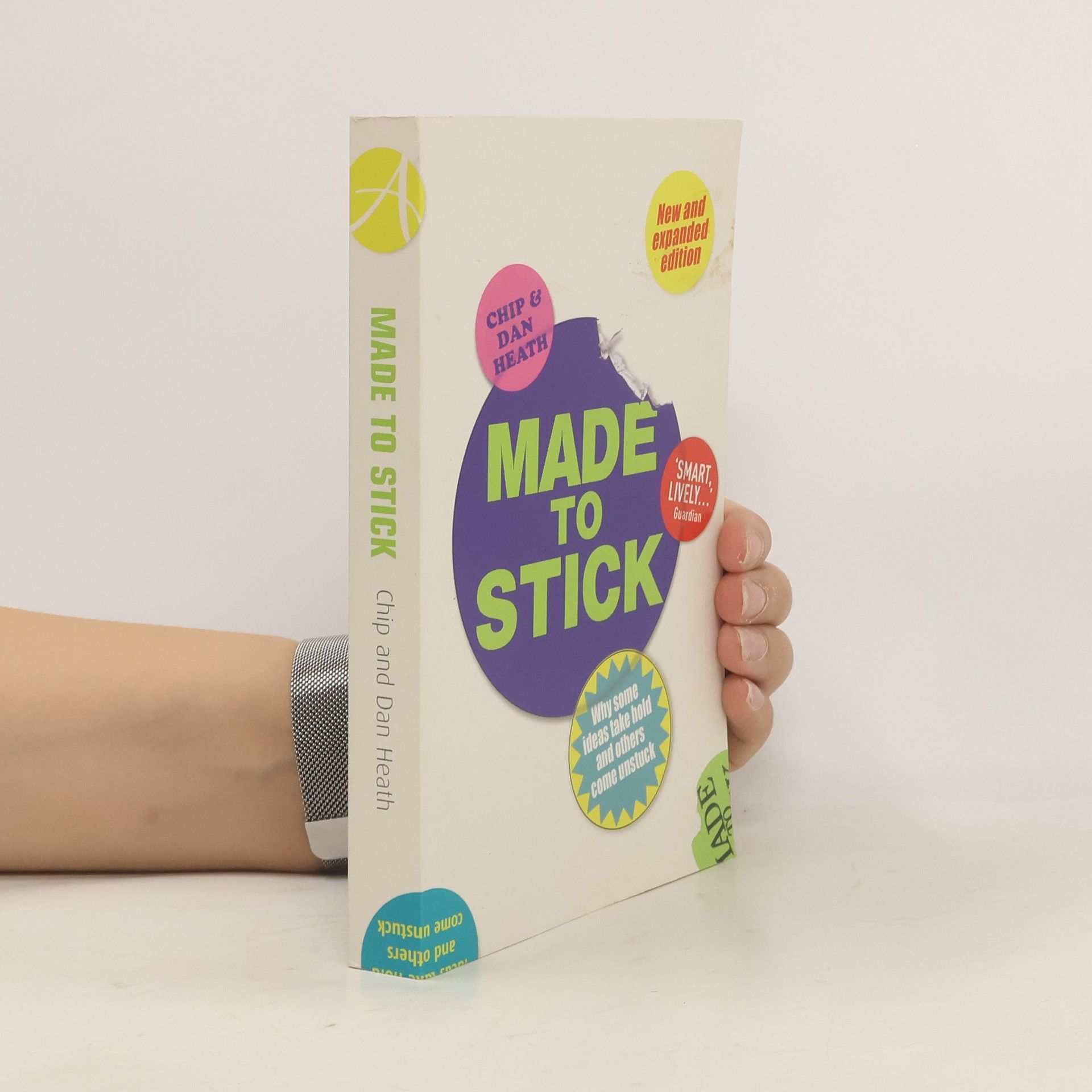 Chip Heath Made to stick : why some ideas take hold and others come unstuck