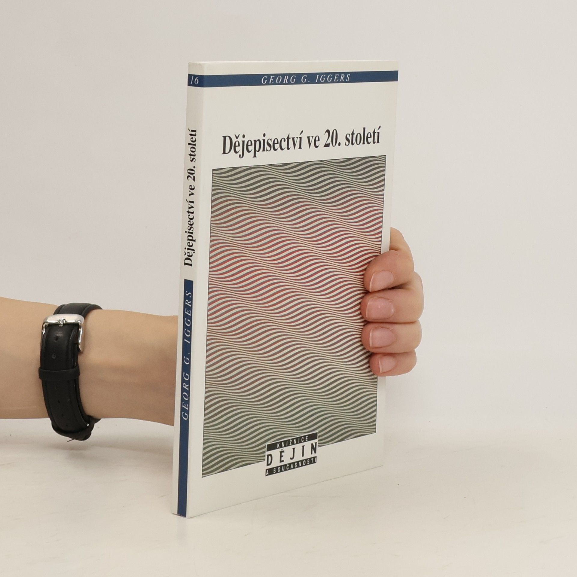 Georg Iggers Dějepisectví ve 20. století. Od vědecké objektivity k postmoderní výzvě