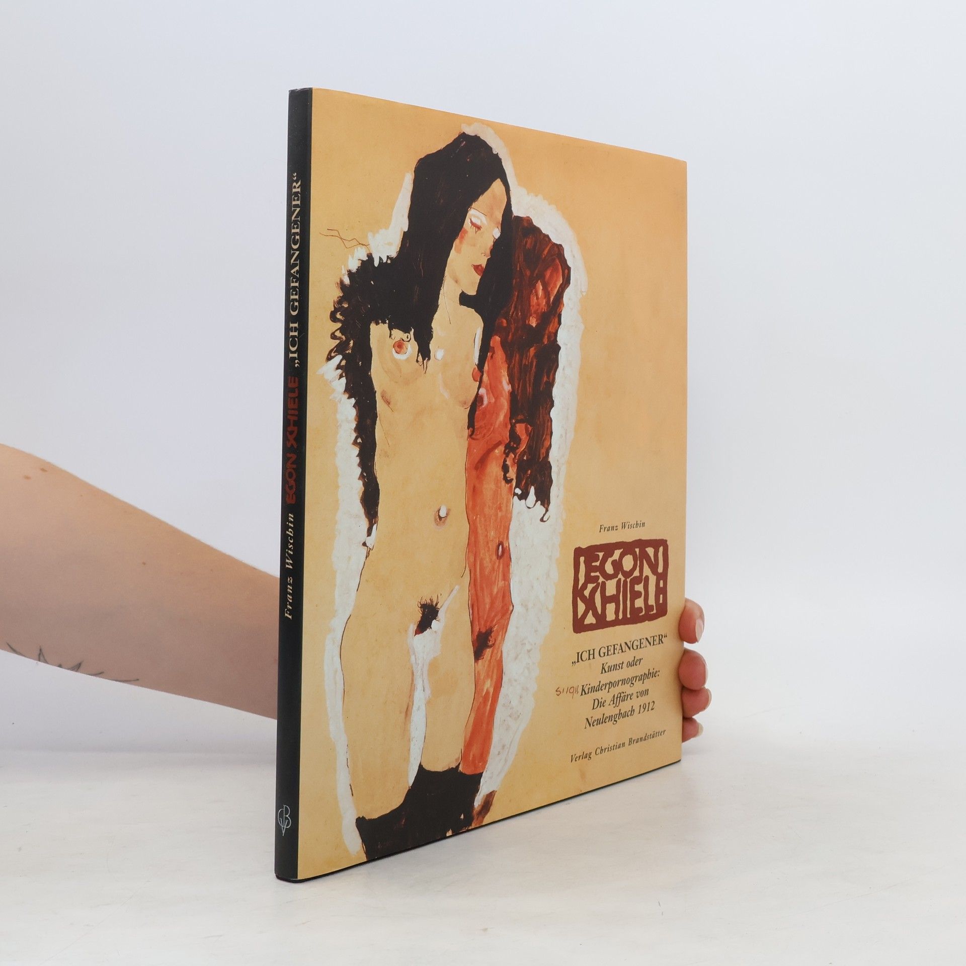 Franz E. Wischin Egon Schiele: "Ich Gefangener, schuldlos gestraft, gereinigt!"