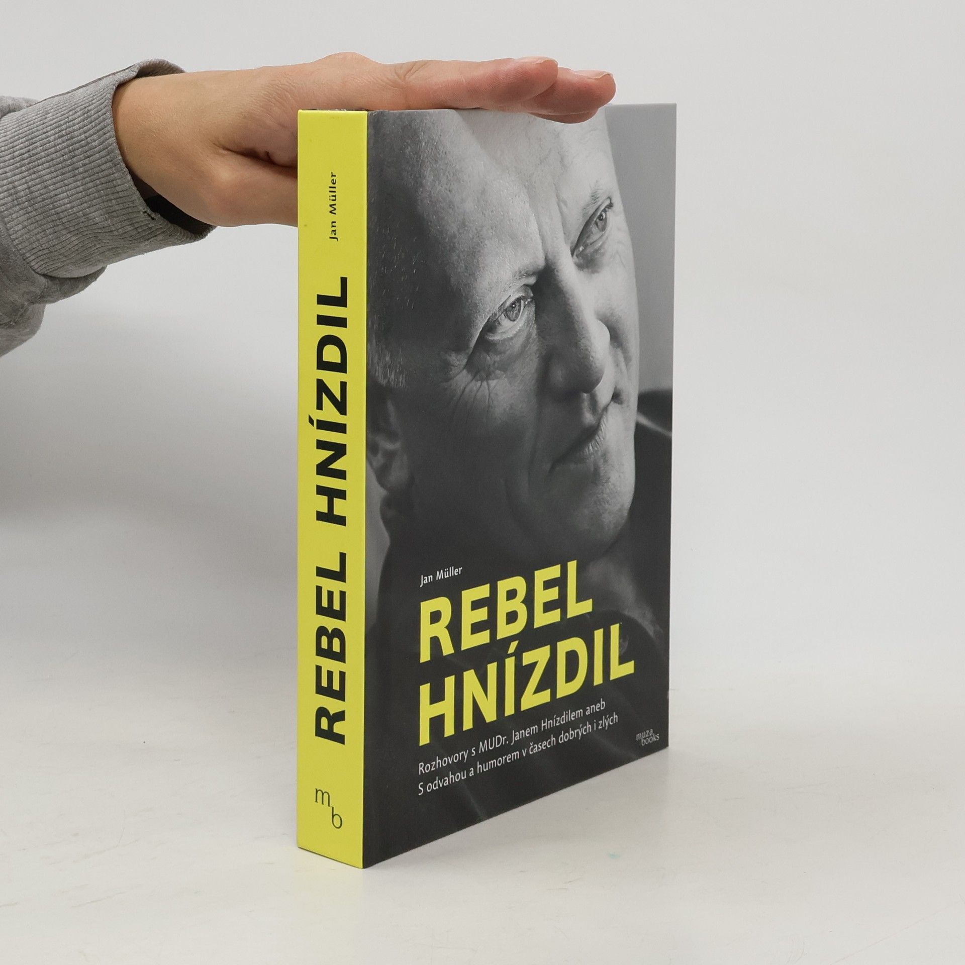 Jan-Werner Müller Rebel Hnízdil : rozhovory s MUDr. Janem Hnízdilem aneb S odvahou a humorem v časech dobrých i zlých