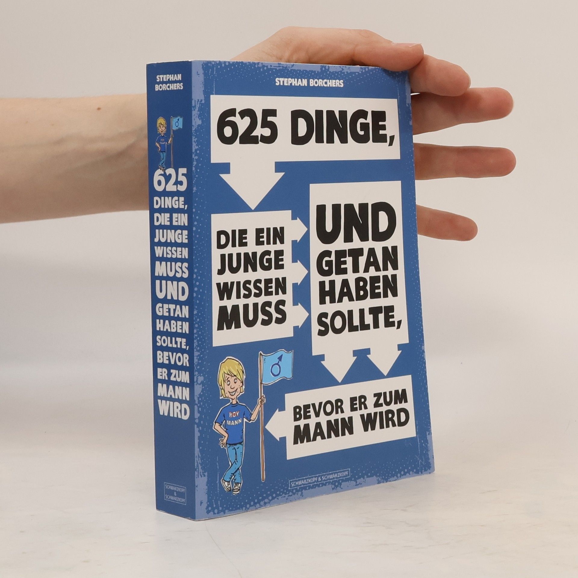 Stephan Borchers 625 Dinge, die ein Junge wissen muss und getan haben sollte, bevor er zum Mann wird