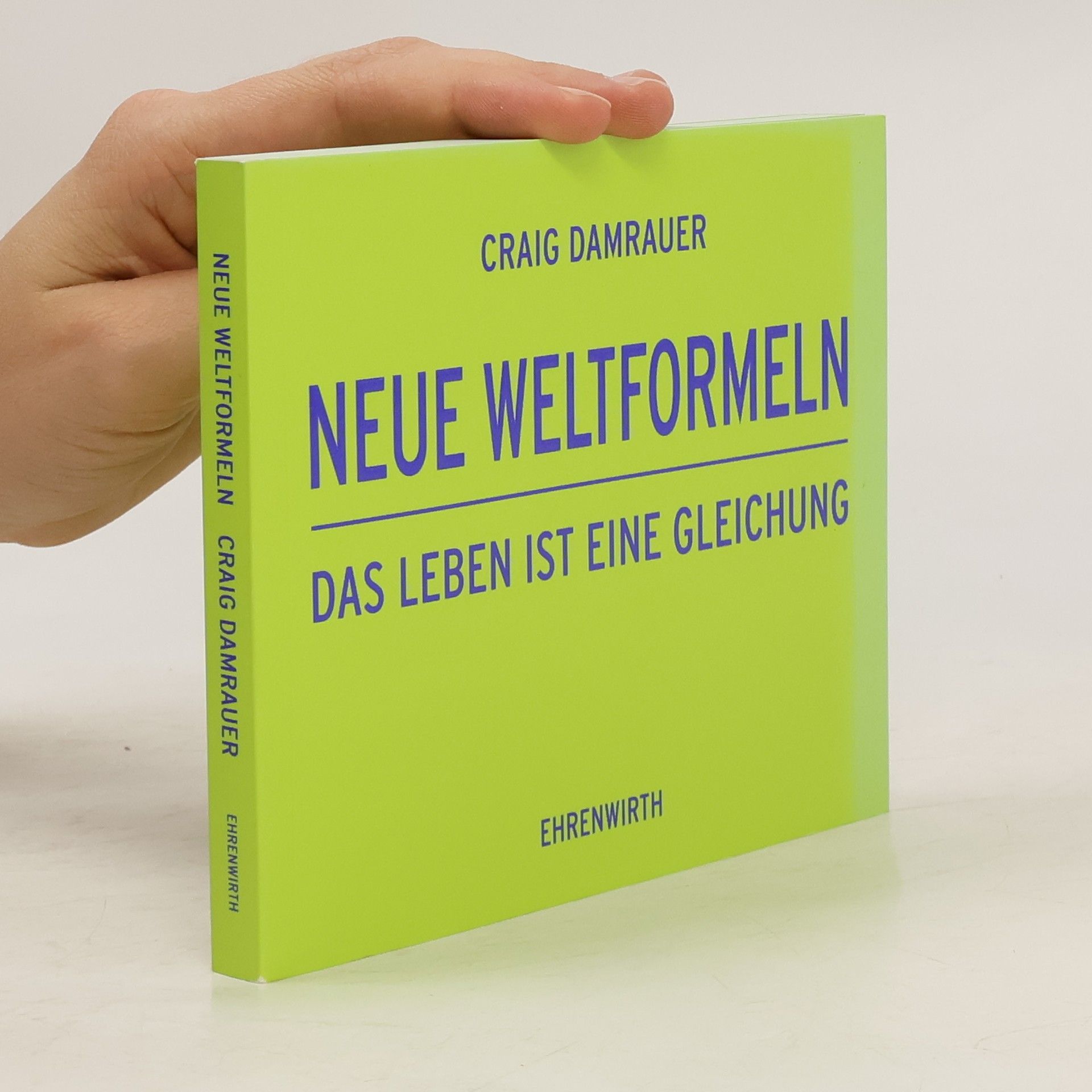 Craig Damrauer Neue Weltformeln. Das Leben ist eine Gleichung. Weltformeln Tl.2